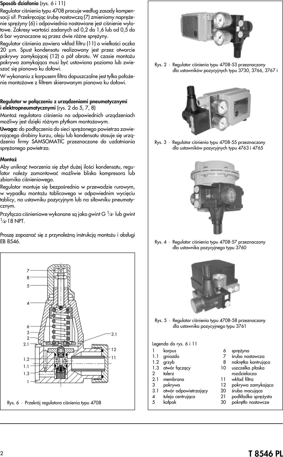 Spust kondensatu realizowany jest przez otwarcie pokrywy zamykaj¹cej () o pó³ obrotu. W czasie monta u pokrywa zamykaj¹ca musi byæ ustawiona poziomo lub zwieszaæ siê pionowo ku do³owi.