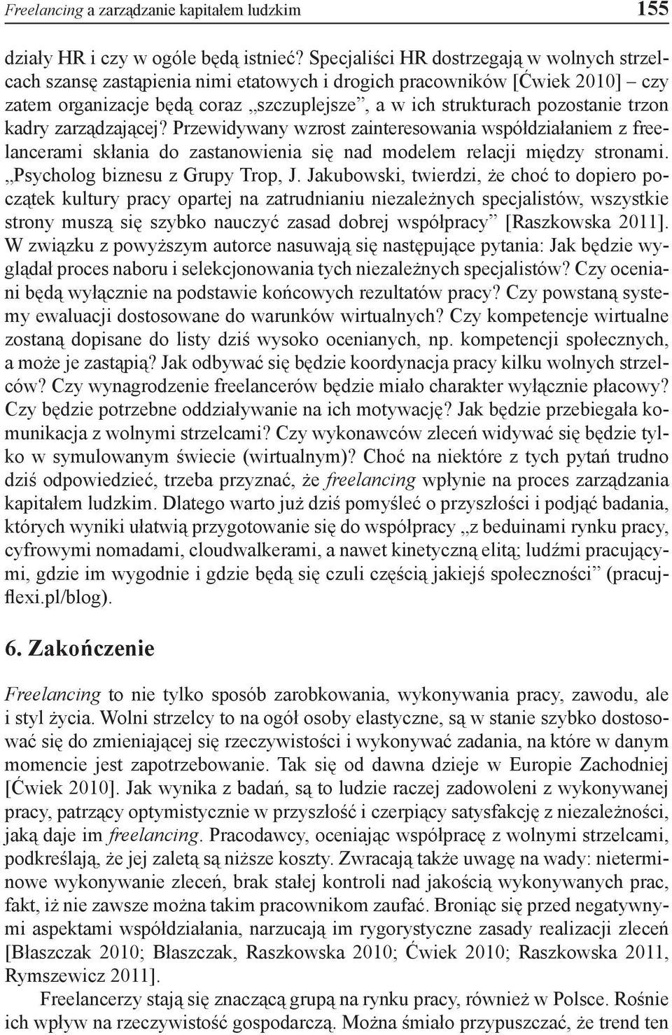 trzon kadry zarządzającej? Przewidywany wzrost zainteresowania współdziałaniem z freelancerami skłania do zastanowienia się nad modelem relacji między stronami. Psycholog biznesu z Grupy Trop, J.