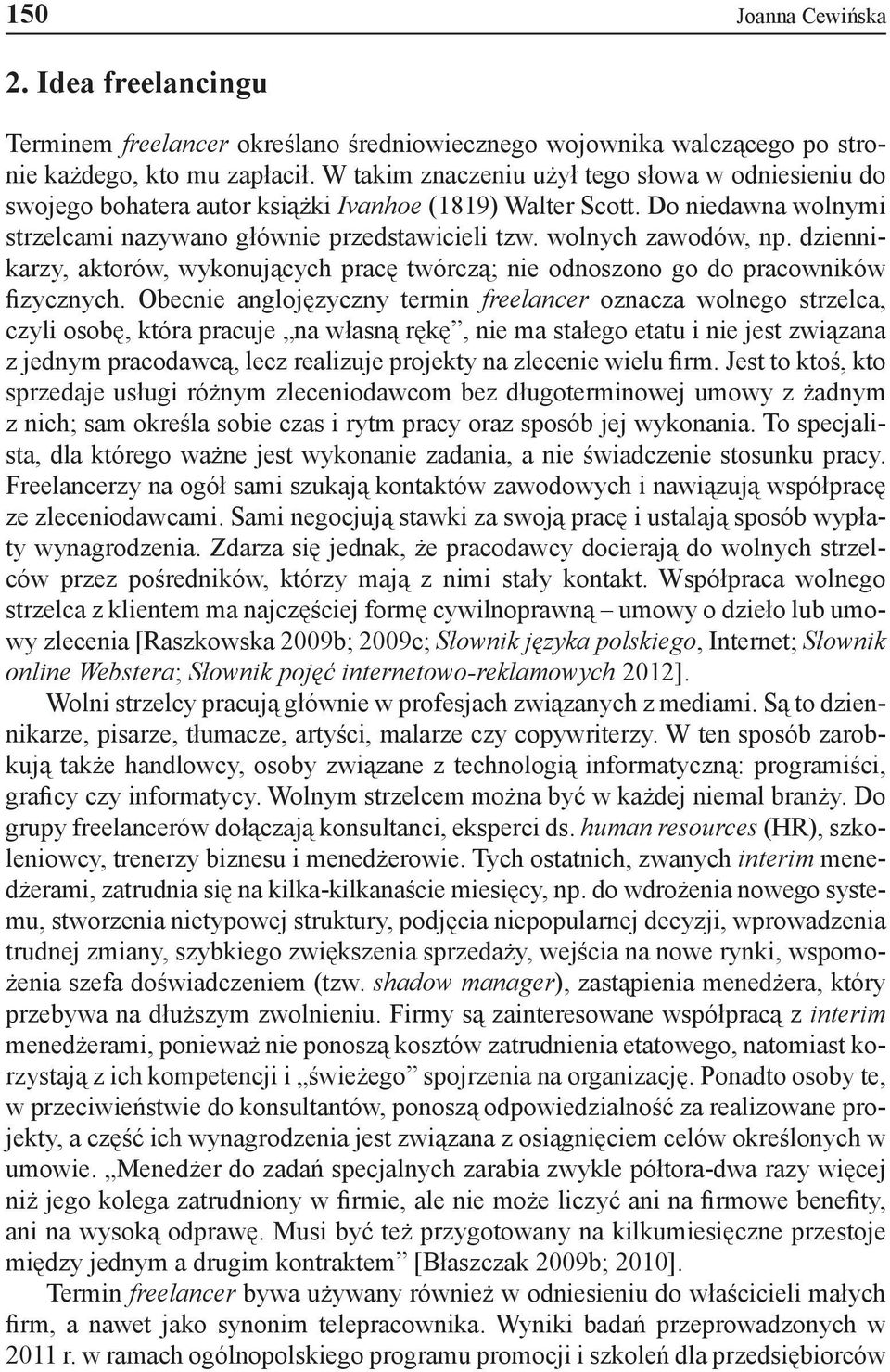 dziennikarzy, aktorów, wykonujących pracę twórczą; nie odnoszono go do pracowników fizycznych.