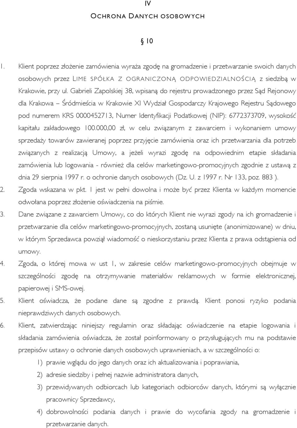 Gabrieli Zapolskiej 38, wpisaną do rejestru prowadzonego przez Sąd Rejonowy dla Krakowa Śródmieścia w Krakowie XI Wydział Gospodarczy Krajowego Rejestru Sądowego pod numerem KRS 0000452713, Numer