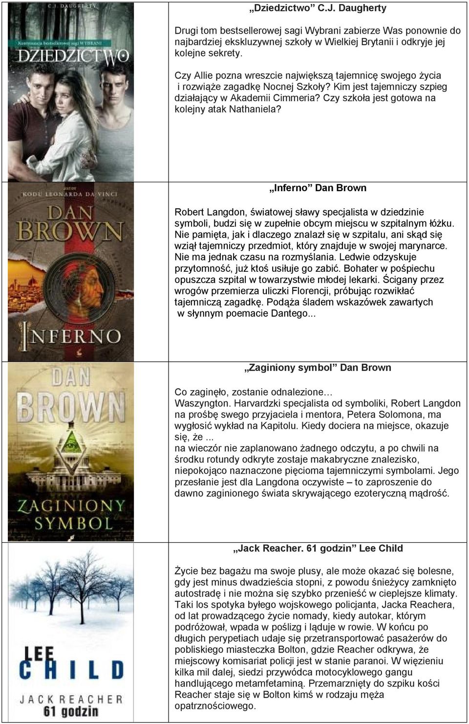 Czy szkoła jest gotowa na kolejny atak Nathaniela? Inferno Dan Brown Robert Langdon, światowej sławy specjalista w dziedzinie symboli, budzi się w zupełnie obcym miejscu w szpitalnym łóżku.