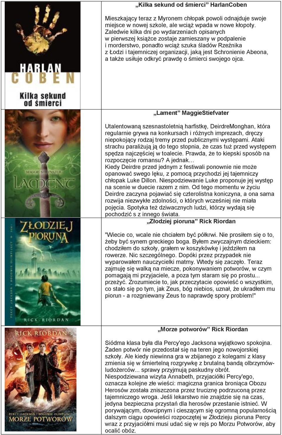 Schronienie Abeona, a także usiłuje odkryć prawdę o śmierci swojego ojca.