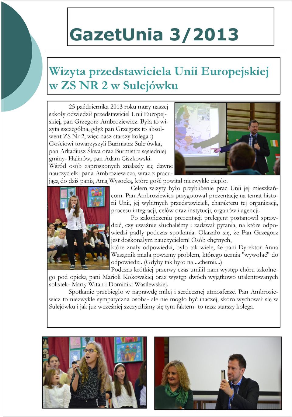 pan Adam Ciszkowski. Wśród osób zaproszonych znalazły się dawne nauczycielki pana Ambroziewicza, wraz z pracującą do dziś panią Anią Wysocką, które gość powitał niezwykle ciepło.