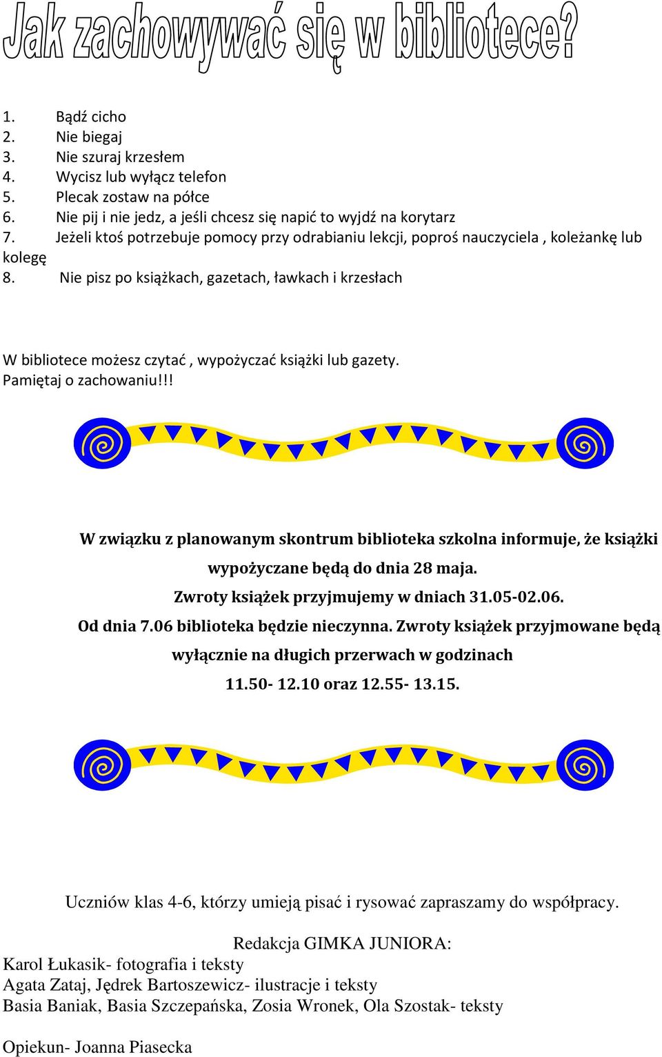 Nie pisz po książkach, gazetach, ławkach i krzesłach W bibliotece możesz czytać, wypożyczać książki lub gazety. Pamiętaj o zachowaniu!