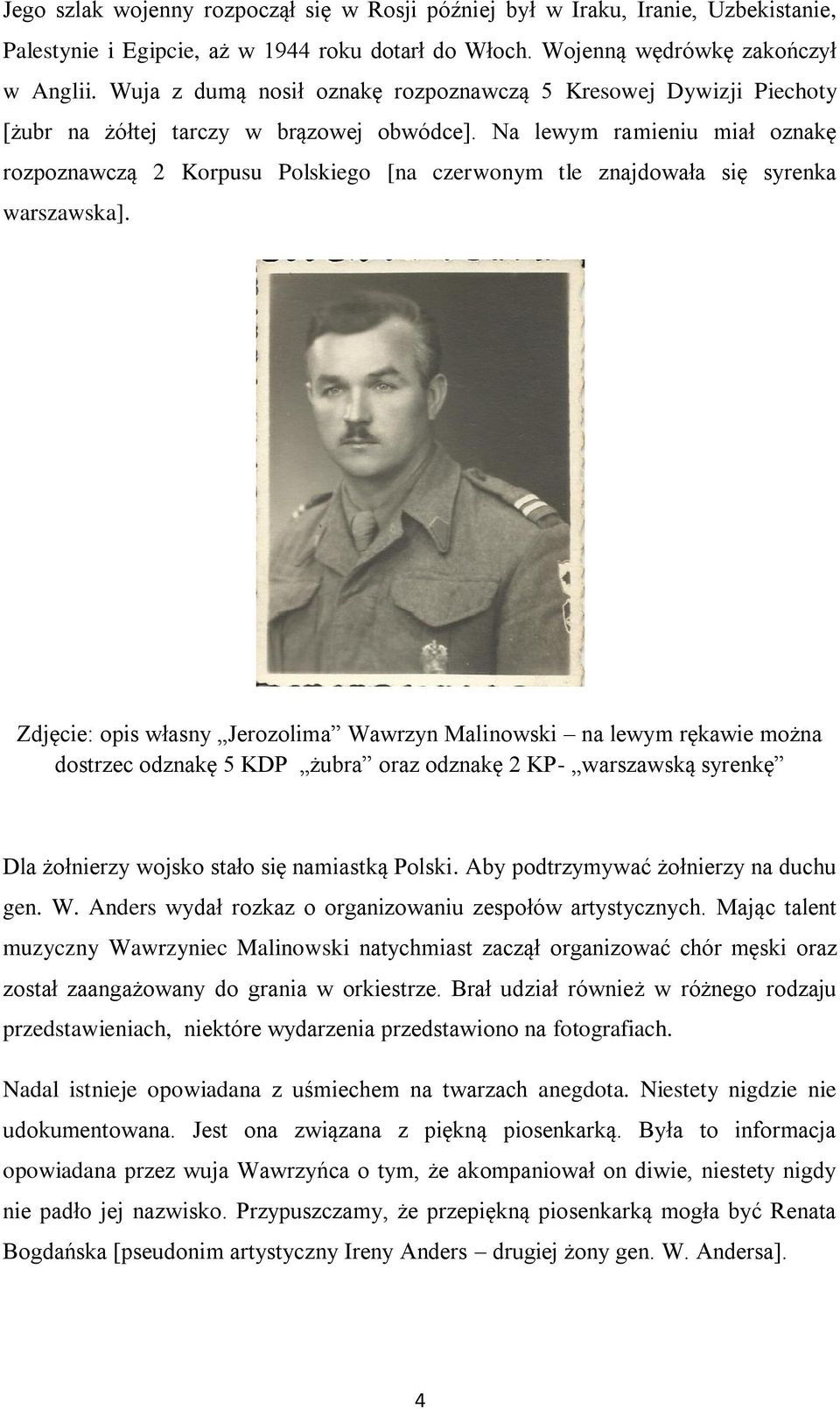 Na lewym ramieniu miał oznakę rozpoznawczą 2 Korpusu Polskiego [na czerwonym tle znajdowała się syrenka warszawska].