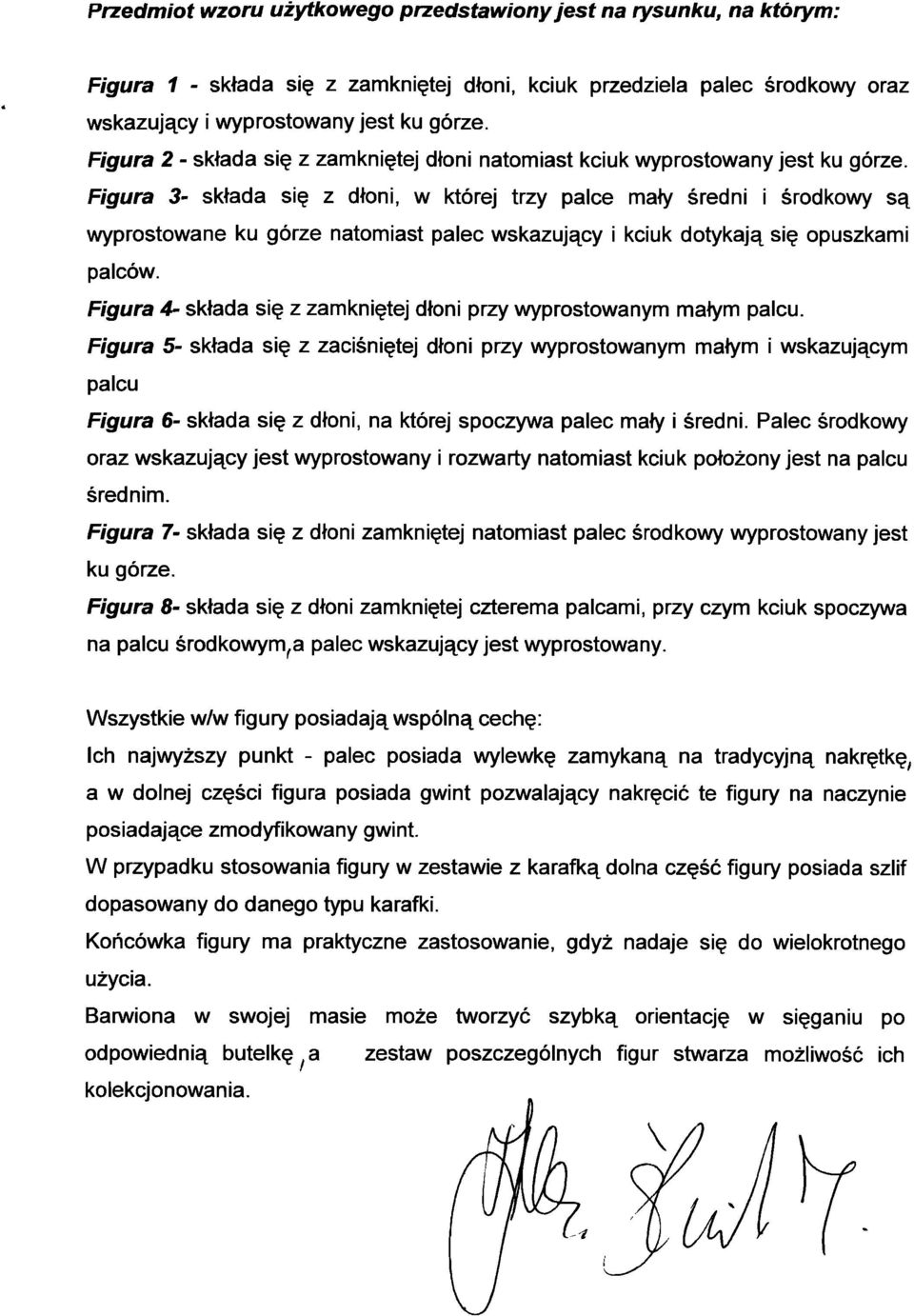 Figura 3- składa się z dłoni, w której trzy palce mały średni i środkowy są wyprostowane ku górze natomiast palec wskazujący i kciuk dotykają się opuszkami palców.