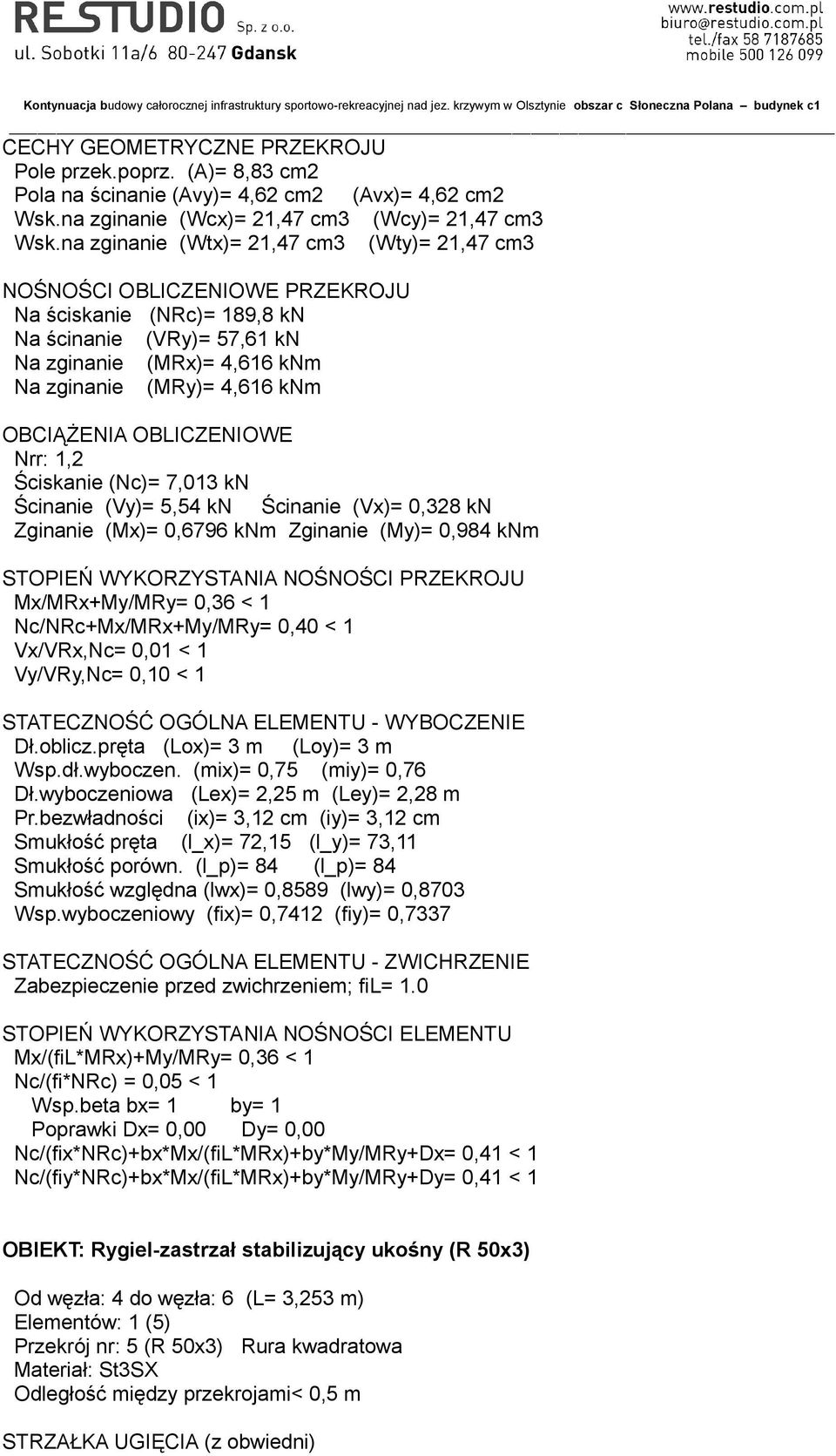 OBCIĄŻENIA OBLICZENIOWE Nrr: 1,2 Ściskanie (Nc)= 7,013 kn Ścinanie (Vy)= 5,54 kn Ścinanie (Vx)= 0,328 kn Zginanie (Mx)= 0,6796 knm Zginanie (My)= 0,984 knm STOPIEŃ WYKORZYSTANIA NOŚNOŚCI PRZEKROJU