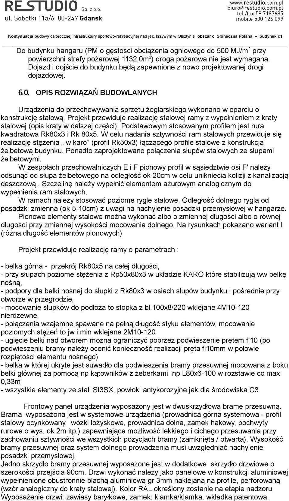 OPIS ROZWIĄZAŃ BUDOWLANYCH Urządzenia do przechowywania sprzętu żeglarskiego wykonano w oparciu o konstrukcję stalową.