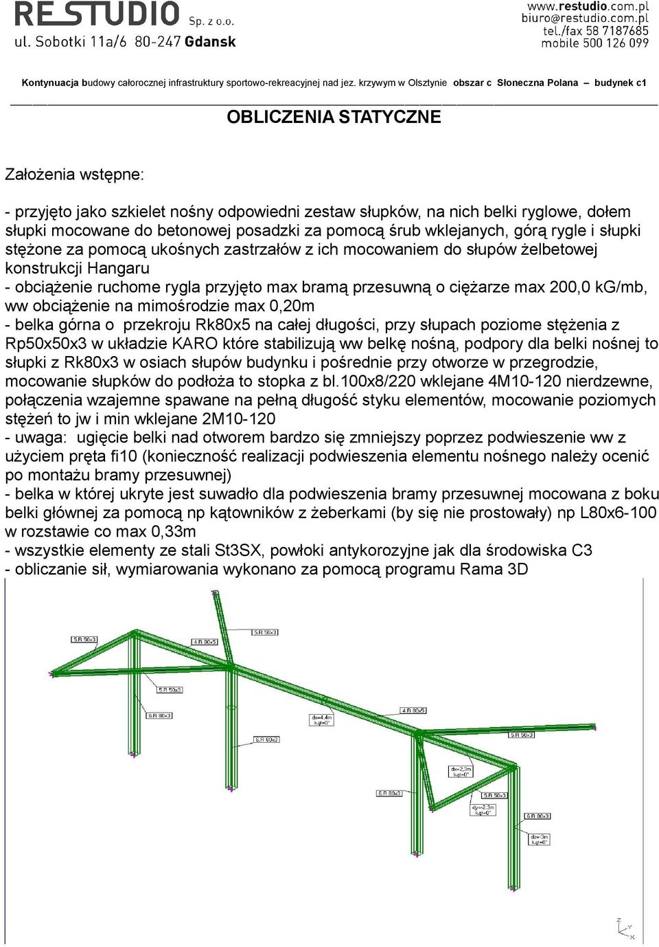 obciążenie na mimośrodzie max 0,20m - belka górna o przekroju Rk80x5 na całej długości, przy słupach poziome stężenia z Rp50x50x3 w układzie KARO które stabilizują ww belkę nośną, podpory dla belki