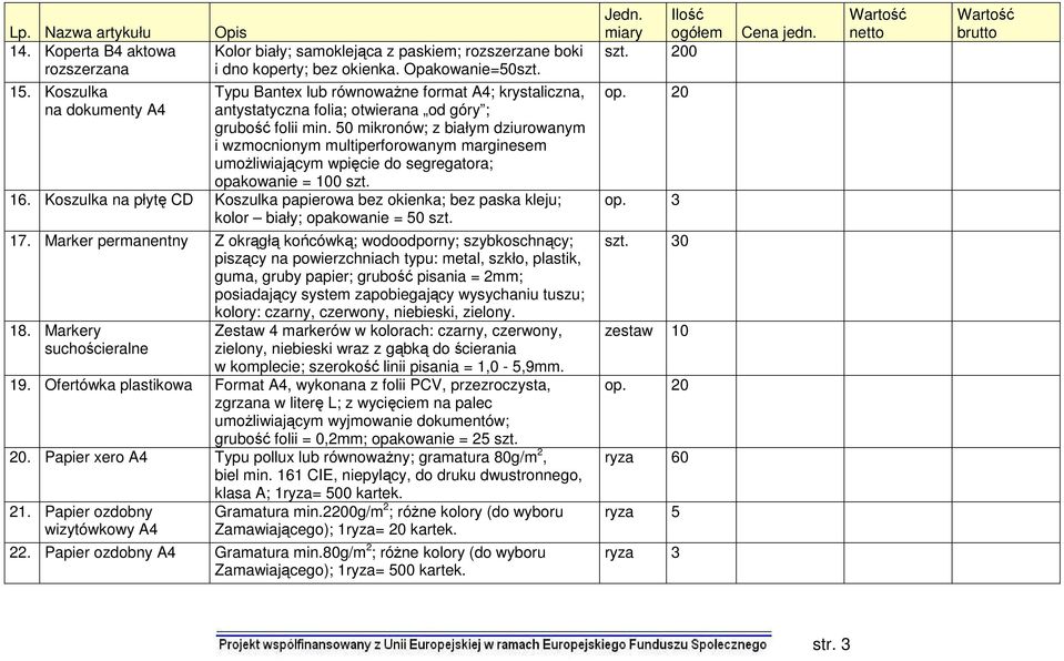 50 mikronów; z białym dziurowanym i wzmocnionym multiperforowanym marginesem umożliwiającym wpięcie do segregatora; opakowanie = 100 szt. 16.