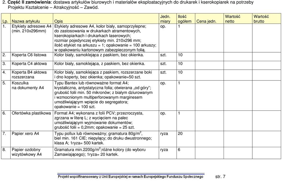 210x296mm) do zastosowania w drukarkach atramentowych, kserokopiarkach i drukarkach laserowych; rozmiar pojedynczej etykiety min.