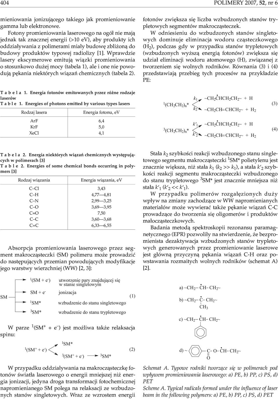 Wprawdzie lasery ekscymerowe emituj¹ wi¹zki promieniowania o stosunkowo du ej mocy (tabela 1), ale i one nie powoduj¹ pêkania niektórych wi¹zañ chemicznych (tabela 2).