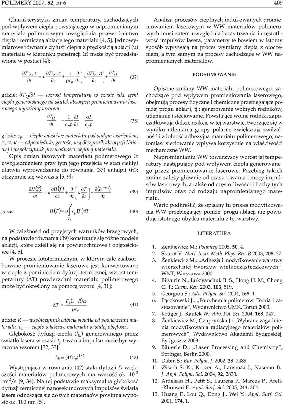 Jednowymiarowe równanie dyfuzji ciep³a z prêdkoœci¹ ablacji (υ) materia³u w kierunku penetracji (z) mo e byæ przedstawione w postaci [4]: T ( z, t ) T ( z, t ) 1 T ( z, t) T = υ + κ + ρc (37) gdzie: