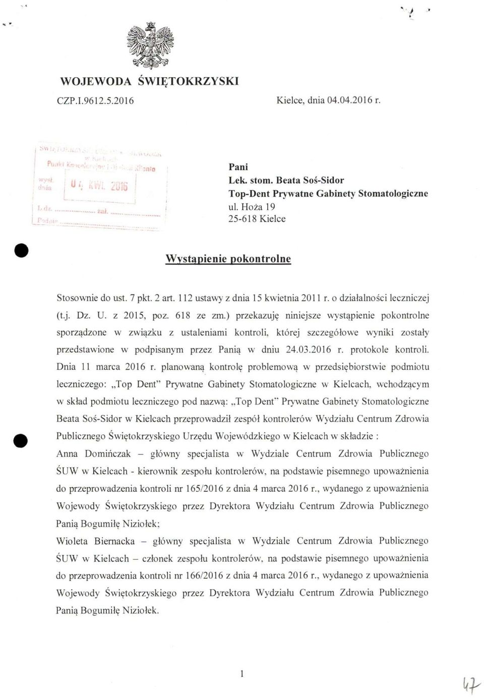 ) przekazuję niniejsze wystąpienie pokontrolne sporządzone w związku z ustaleniami kontroli, której szczegółowe wyniki zostały przedstawione w podpisanym przez Panią w dniu 24.03.2016 r.