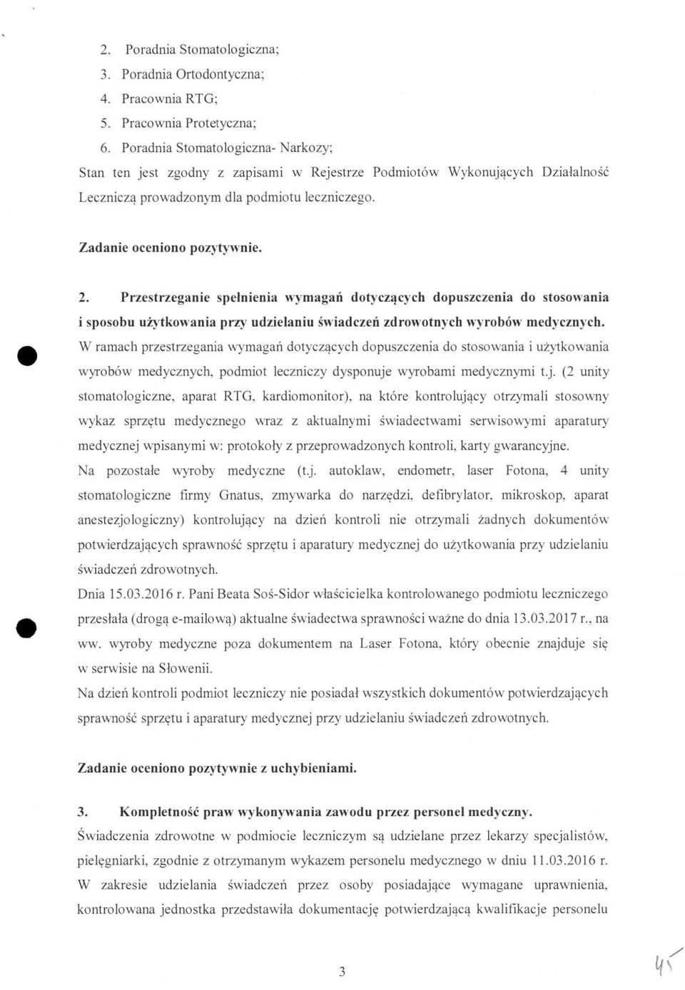 Przestrzeganie spełnienia wymagań dotyczących dopuszczenia do stosowania i sposobu użytkowania prz>' udzielaniu świadczeń zdrowotnych wyrobów medycznych.