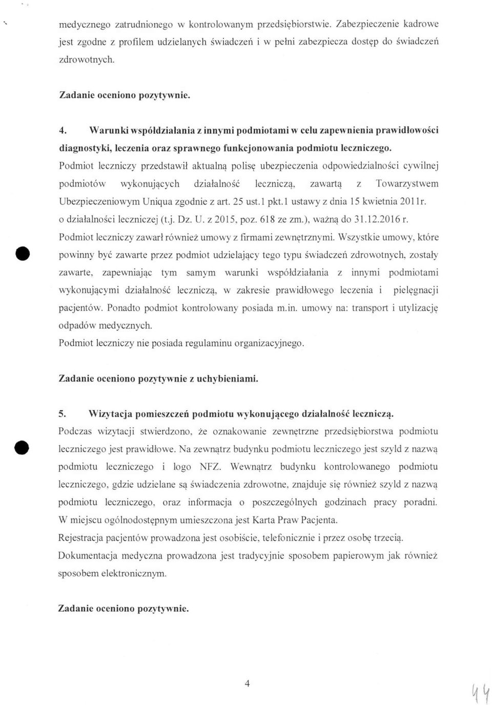 Podmiot leczniczy przedstawił aktualną polisę ubezpieczenia odpowiedzialności cywilnej podmiotów wykonujących działalność leczniczą. zawartą z Towarzystwem Ubezpieczeniowym Uniqua zgodnie z art.