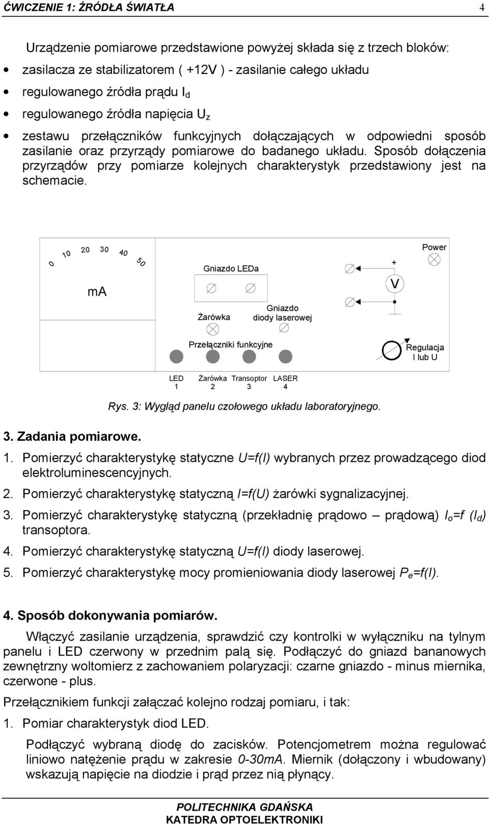 Sposób dołączenia przyrządów przy pomiarze kolejnych charakterystyk przedstawiony jest na schemacie.