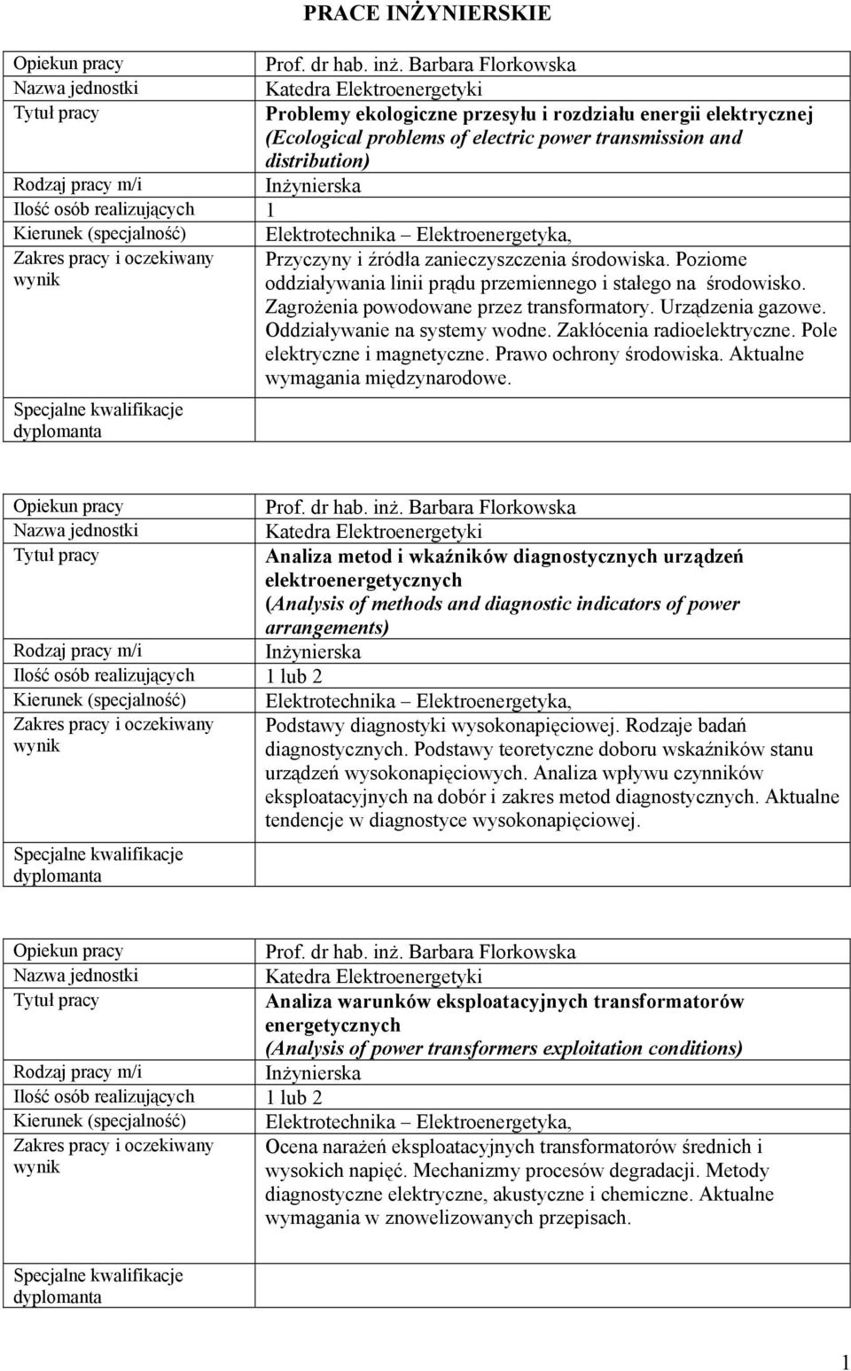 Poziome oddziaływania linii prądu przemiennego i stałego na środowisko. Zagrożenia powodowane przez transformatory. Urządzenia gazowe. Oddziaływanie na systemy wodne. Zakłócenia radioelektryczne.