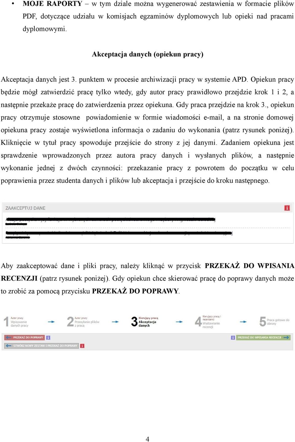 Opiekun pracy będzie mógł zatwierdzić pracę tylko wtedy, gdy autor pracy prawidłowo przejdzie krok 1 i 2, a następnie przekaże pracę do zatwierdzenia przez opiekuna. Gdy praca przejdzie na krok 3.