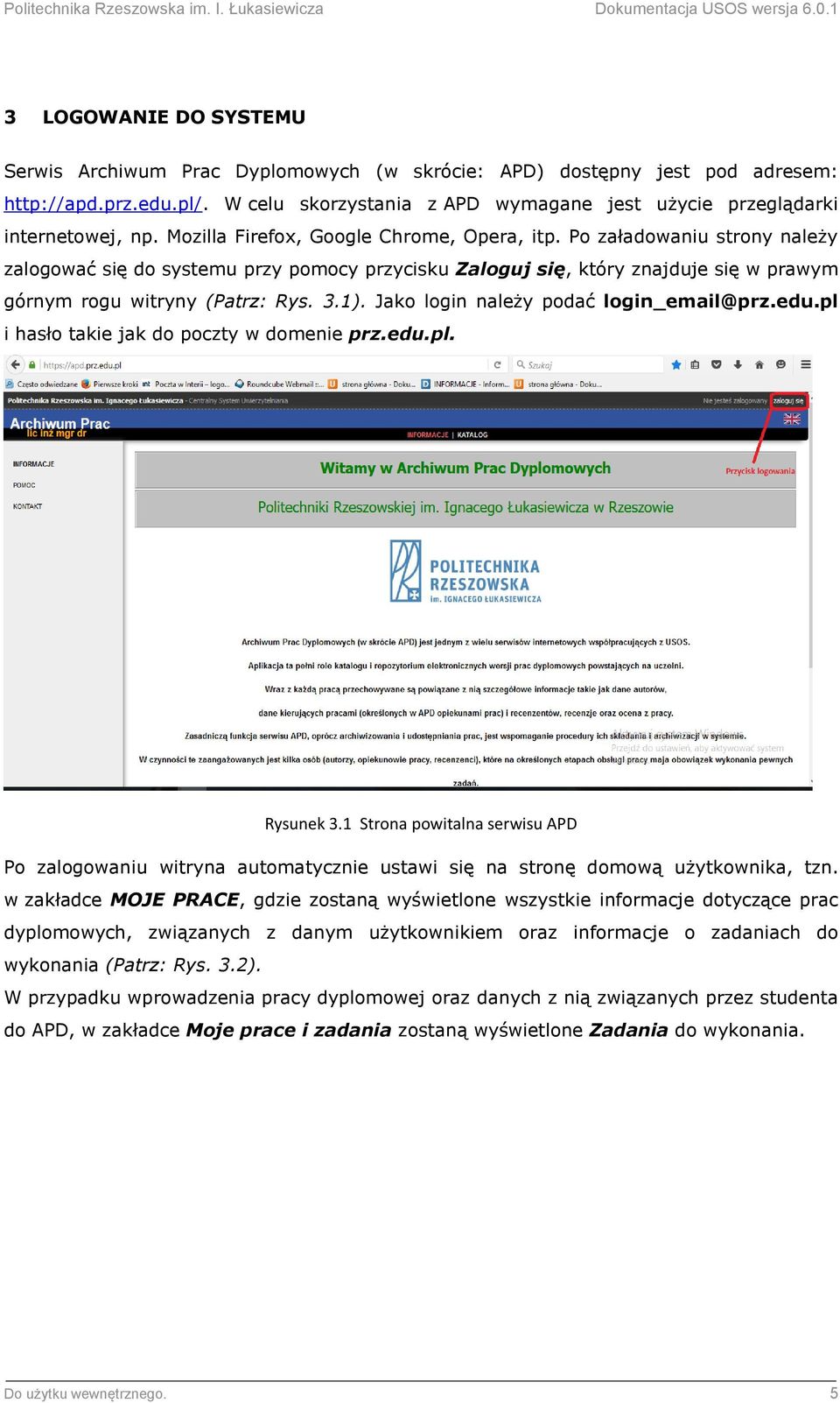 Po załadowaniu strony należy zalogować się do systemu przy pomocy przycisku Zaloguj się, który znajduje się w prawym górnym rogu witryny (Patrz: Rys. 3.1). Jako login należy podać login_email@prz.edu.