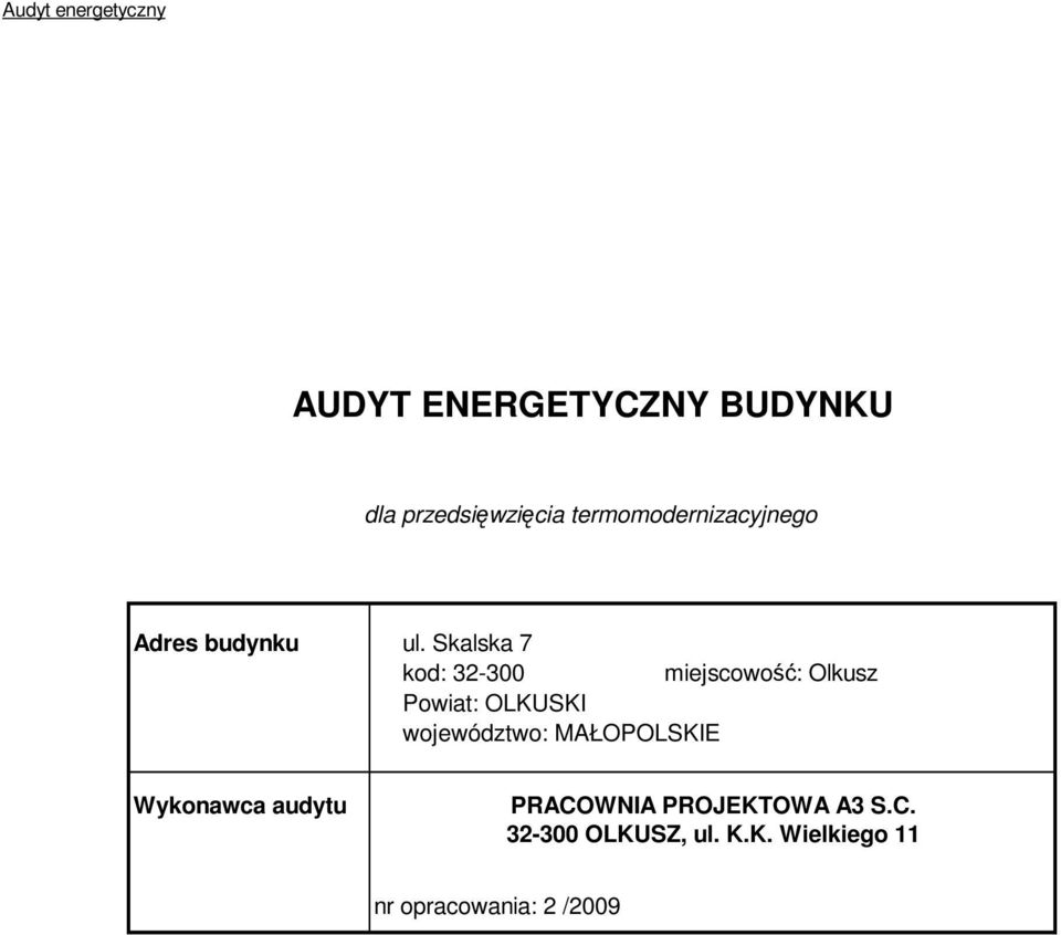 Skalska 7 kod: 32-300 miejscowość: Olkusz Powiat: OLKUSKI