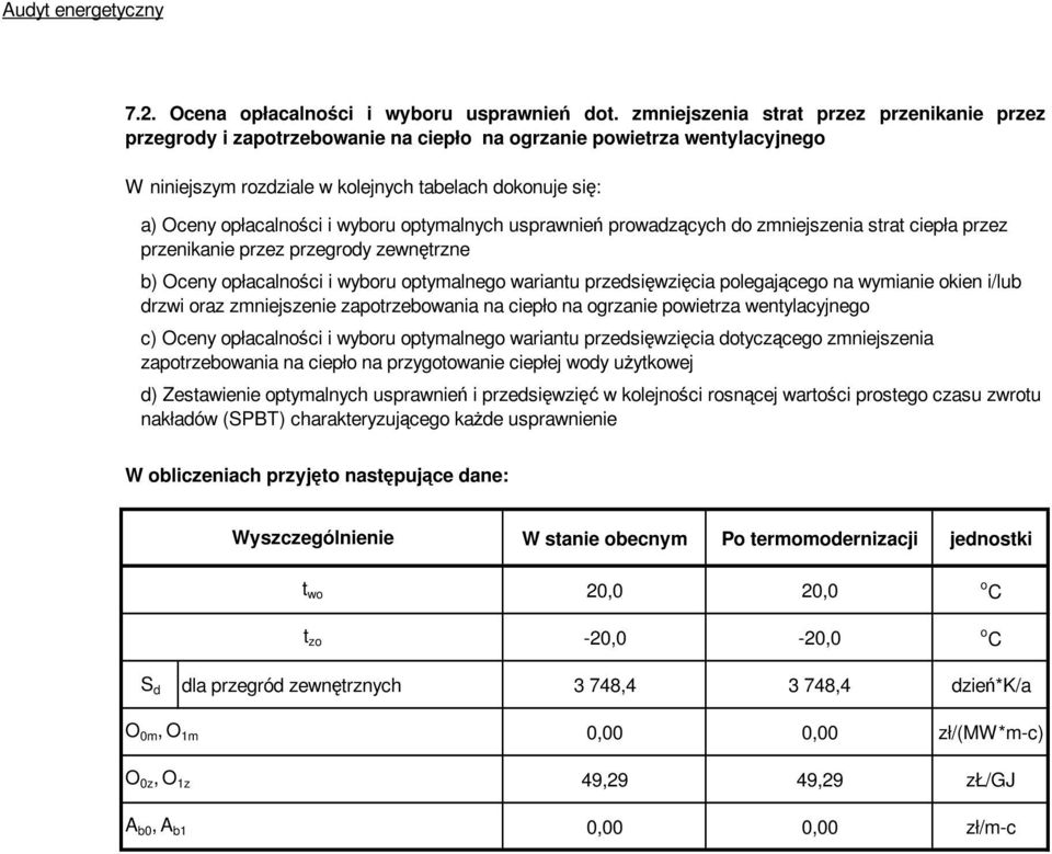 wyboru optymalnych usprawnień prowadzących do zmniejszenia strat ciepła przez przenikanie przez przegrody zewnętrzne b) Oceny opłacalności i wyboru optymalnego wariantu przedsięwzięcia polegającego