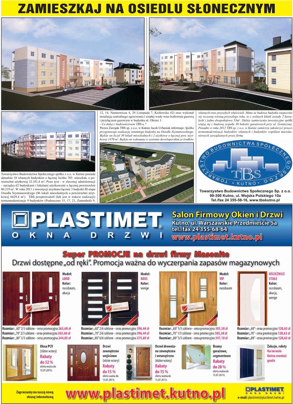 Bêdzie on liczy³ 30 lokali mieszkalnych i 2 u ytkowe o ³¹cznej pow. u ytkowej 1470 m 2. Bêdzie on wykonany w systemie deweloperskim ze œrodków w³asnych oraz przysz³ych w³aœcicieli.