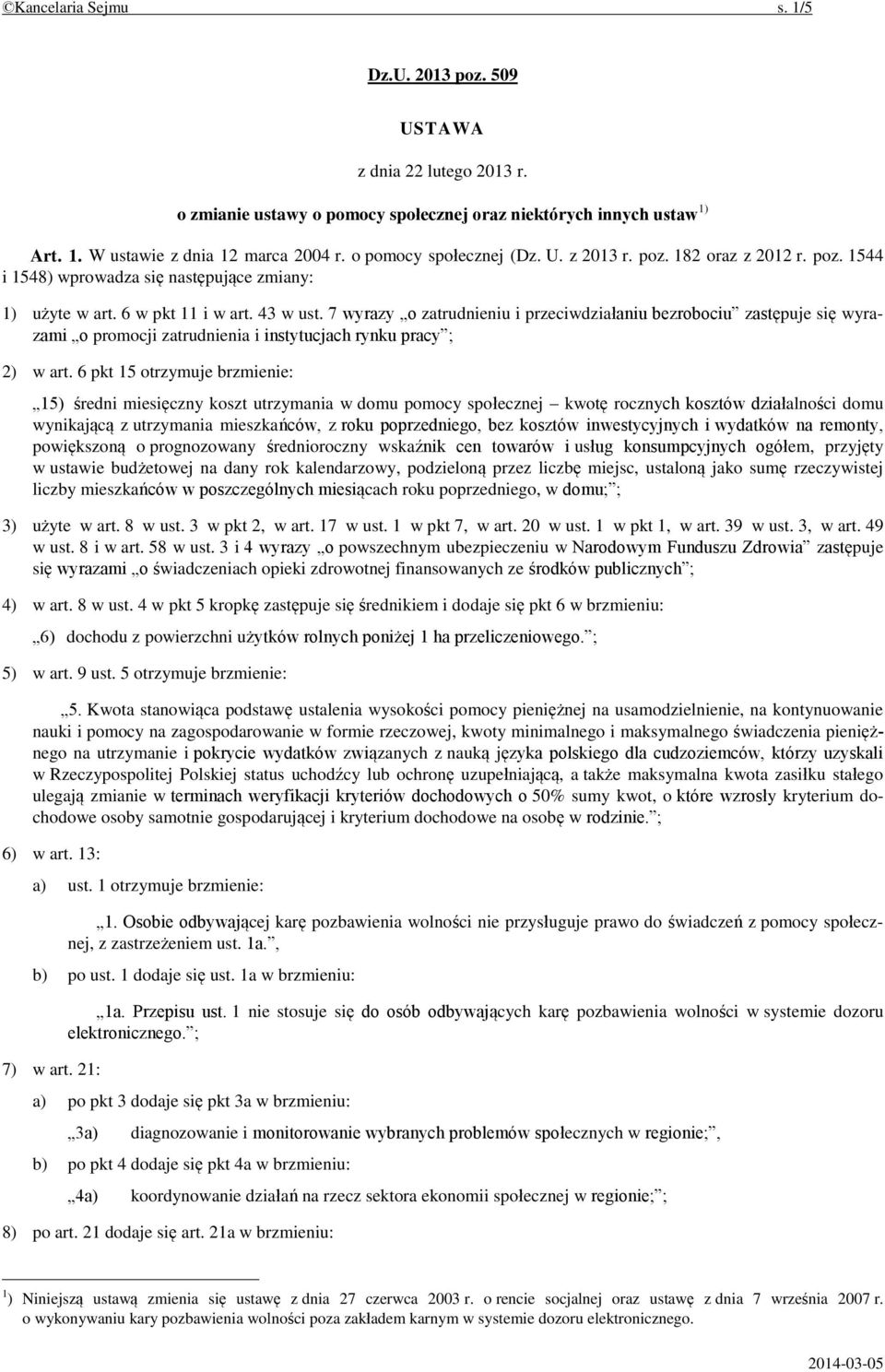 7 wyrazy o zatrudnieniu i przeciwdziałaniu bezrobociu zastępuje się wyrazami o promocji zatrudnienia i instytucjach rynku pracy ; 2) w art.