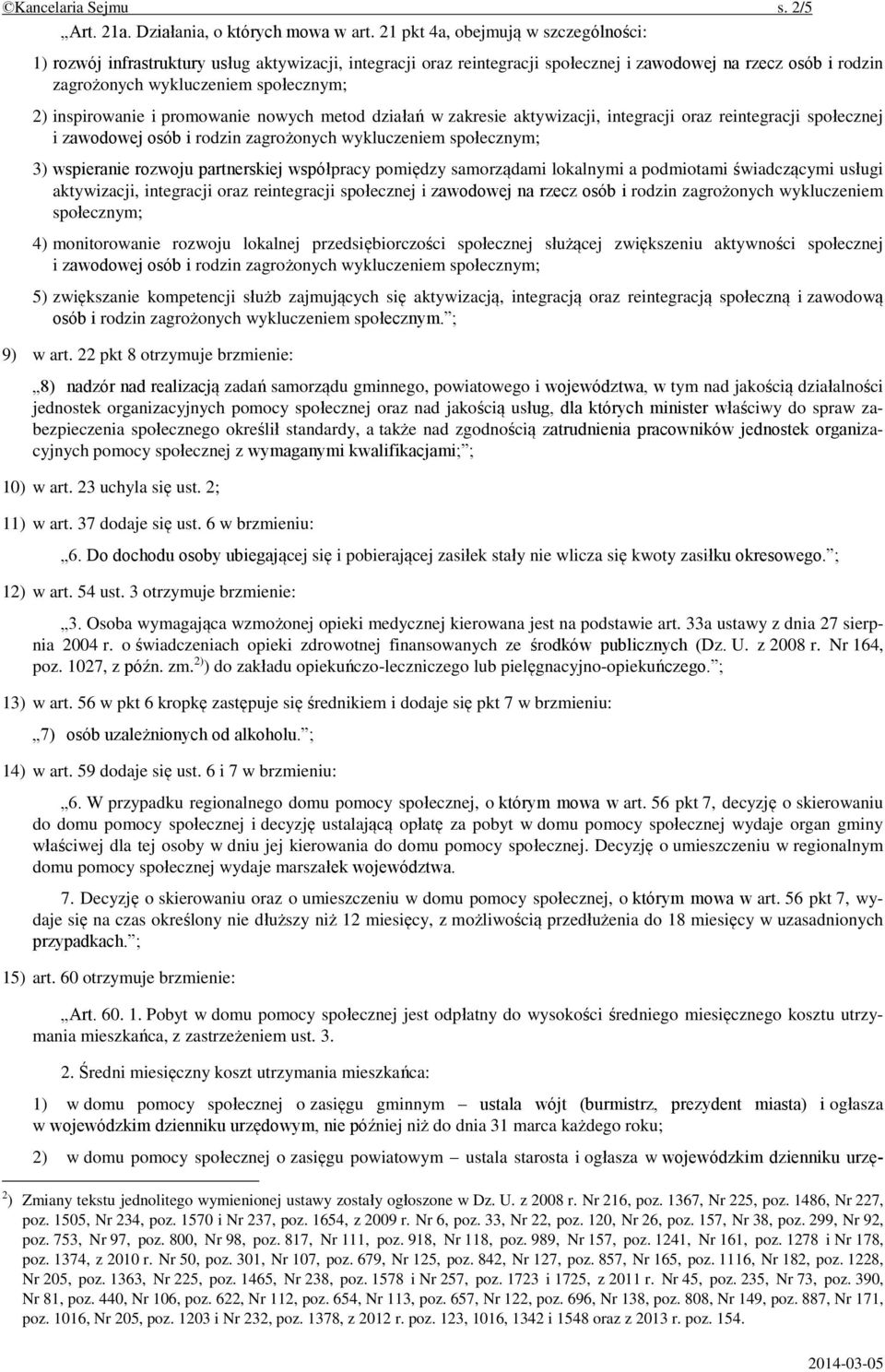 inspirowanie i promowanie nowych metod działań w zakresie aktywizacji, integracji oraz reintegracji społecznej i zawodowej osób i rodzin zagrożonych wykluczeniem społecznym; 3) wspieranie rozwoju