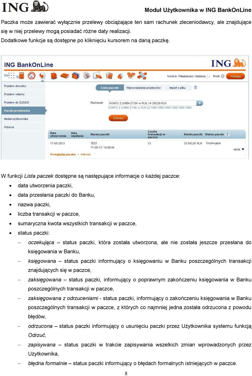 W funkcji Lista paczek dostępne są następujące informacje o każdej paczce: data utworzenia paczki, data przesłania paczki do Banku, nazwa paczki, liczba transakcji w paczce, sumaryczna kwota