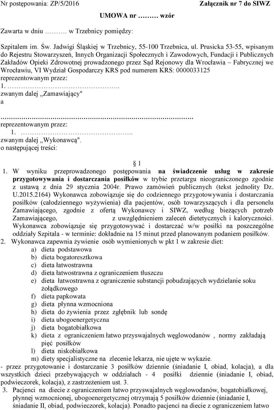 Fabrycznej we Wrocławiu, VI Wydział Gospodarczy KRS pod numerem KRS: 0000033125 reprezentowanym przez: 1... zwanym dalej Zamawiający" a reprezentowanym przez: 1... zwanym dalej Wykonawcą".