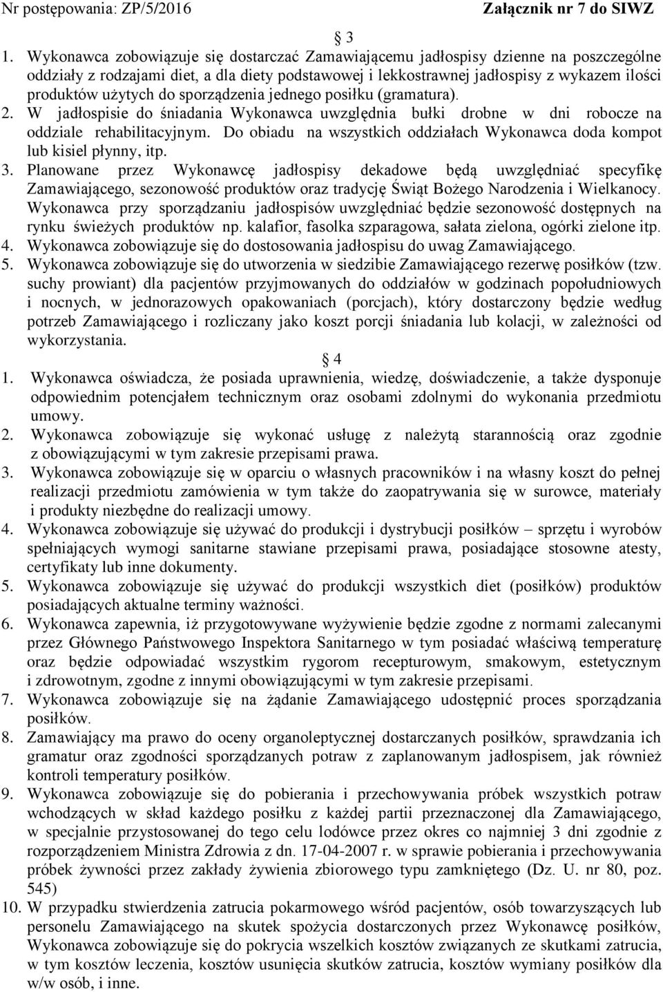 Do obiadu na wszystkich oddziałach Wykonawca doda kompot lub kisiel płynny, itp. 3.