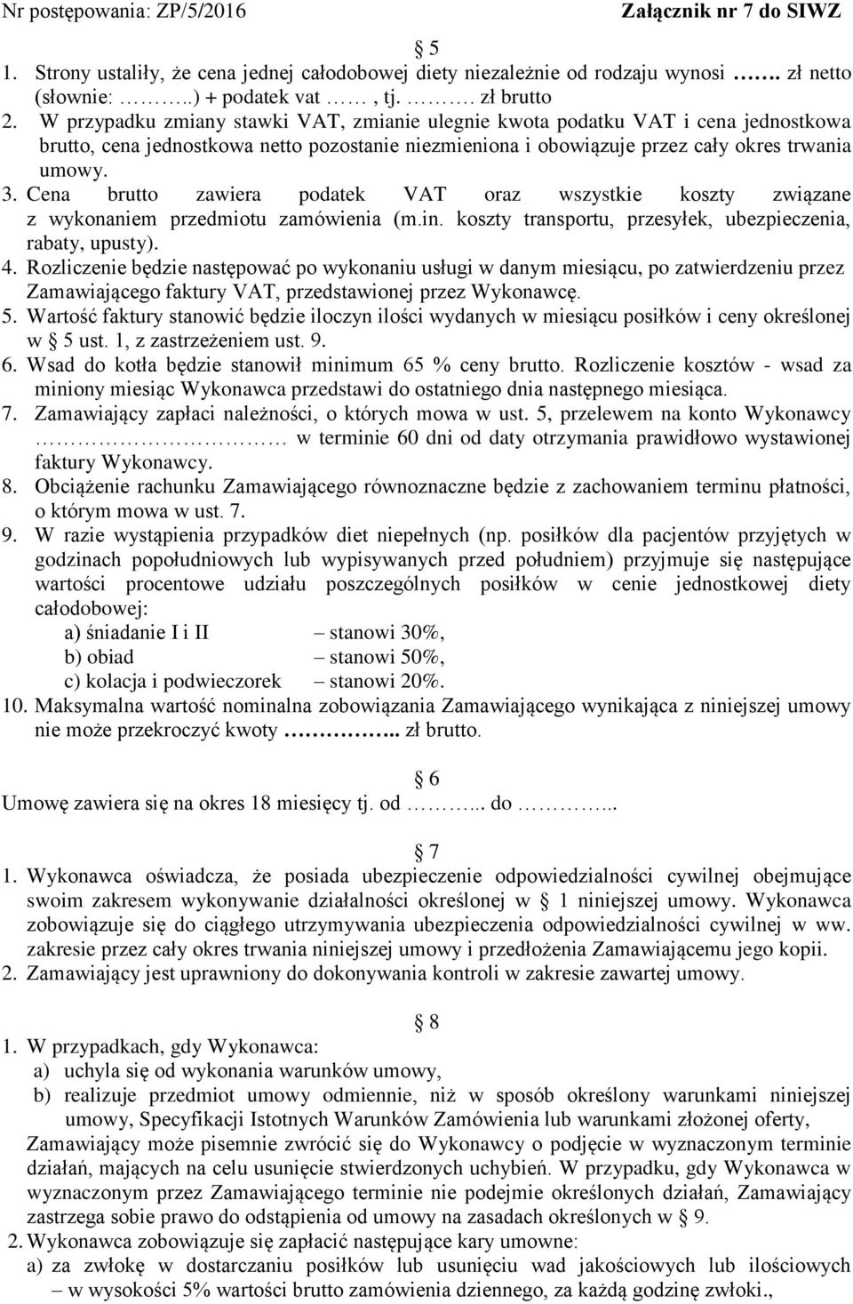 Cena brutto zawiera podatek VAT oraz wszystkie koszty związane z wykonaniem przedmiotu zamówienia (m.in. koszty transportu, przesyłek, ubezpieczenia, rabaty, upusty). 4.