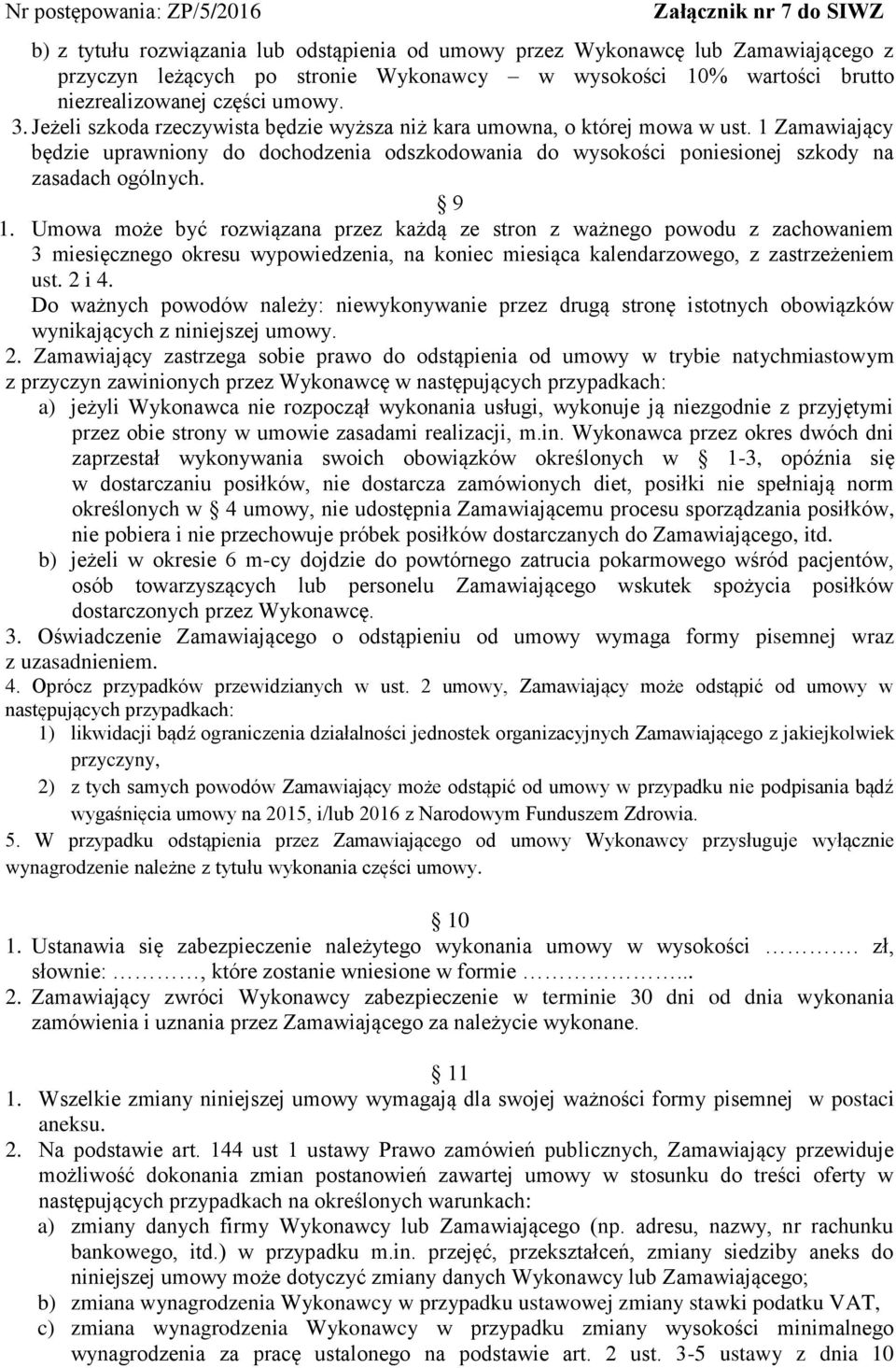 Umowa może być rozwiązana przez każdą ze stron z ważnego powodu z zachowaniem 3 miesięcznego okresu wypowiedzenia, na koniec miesiąca kalendarzowego, z zastrzeżeniem ust. 2 i 4.