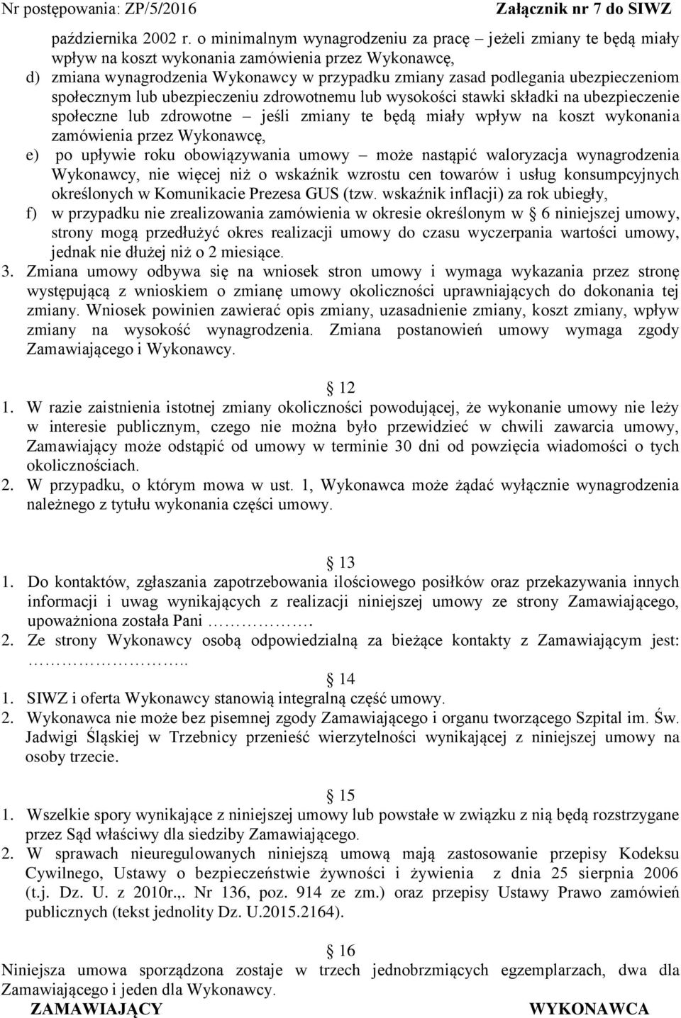 ubezpieczeniom społecznym lub ubezpieczeniu zdrowotnemu lub wysokości stawki składki na ubezpieczenie społeczne lub zdrowotne jeśli zmiany te będą miały wpływ na koszt wykonania zamówienia przez