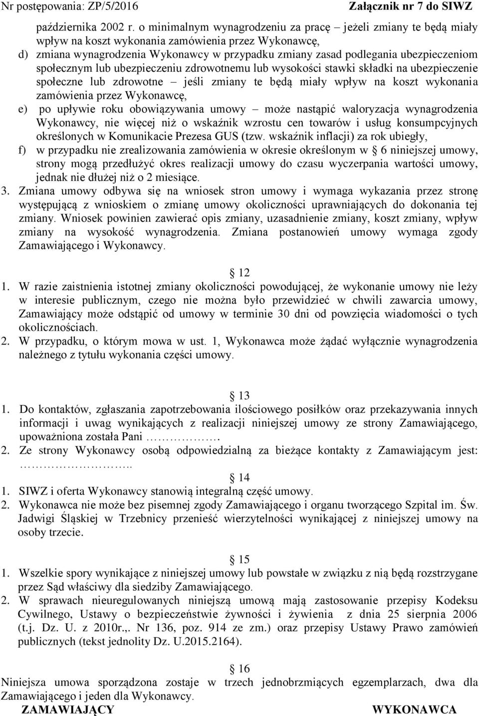 ubezpieczeniom społecznym lub ubezpieczeniu zdrowotnemu lub wysokości stawki składki na ubezpieczenie społeczne lub zdrowotne jeśli zmiany te będą miały wpływ na koszt wykonania zamówienia przez