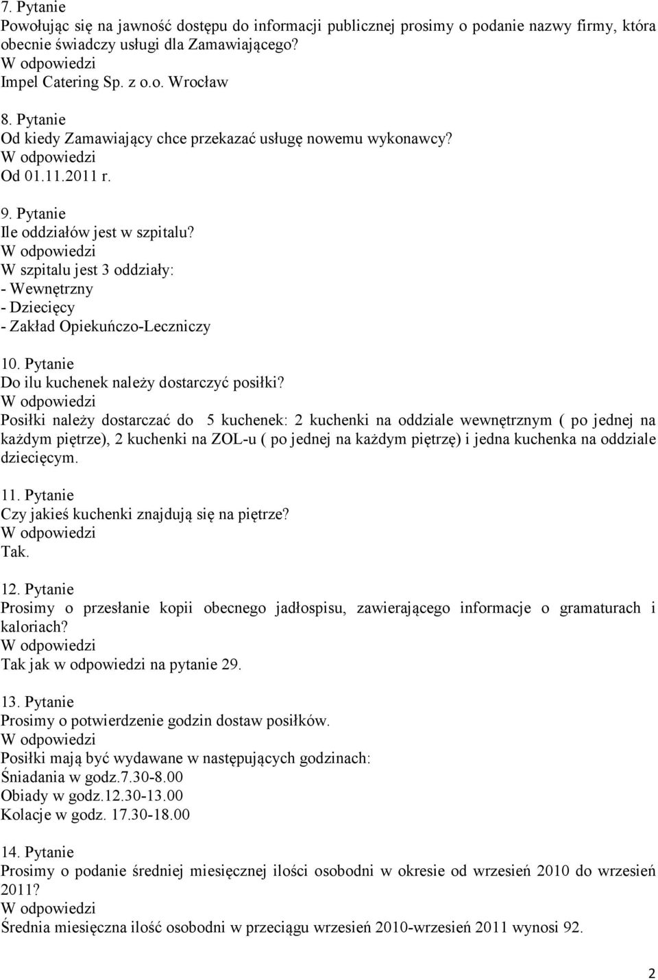 W szpitalu jest 3 oddziały: - Wewnętrzny - Dziecięcy - Zakład Opiekuńczo-Leczniczy 10. Pytanie Do ilu kuchenek należy dostarczyć posiłki?