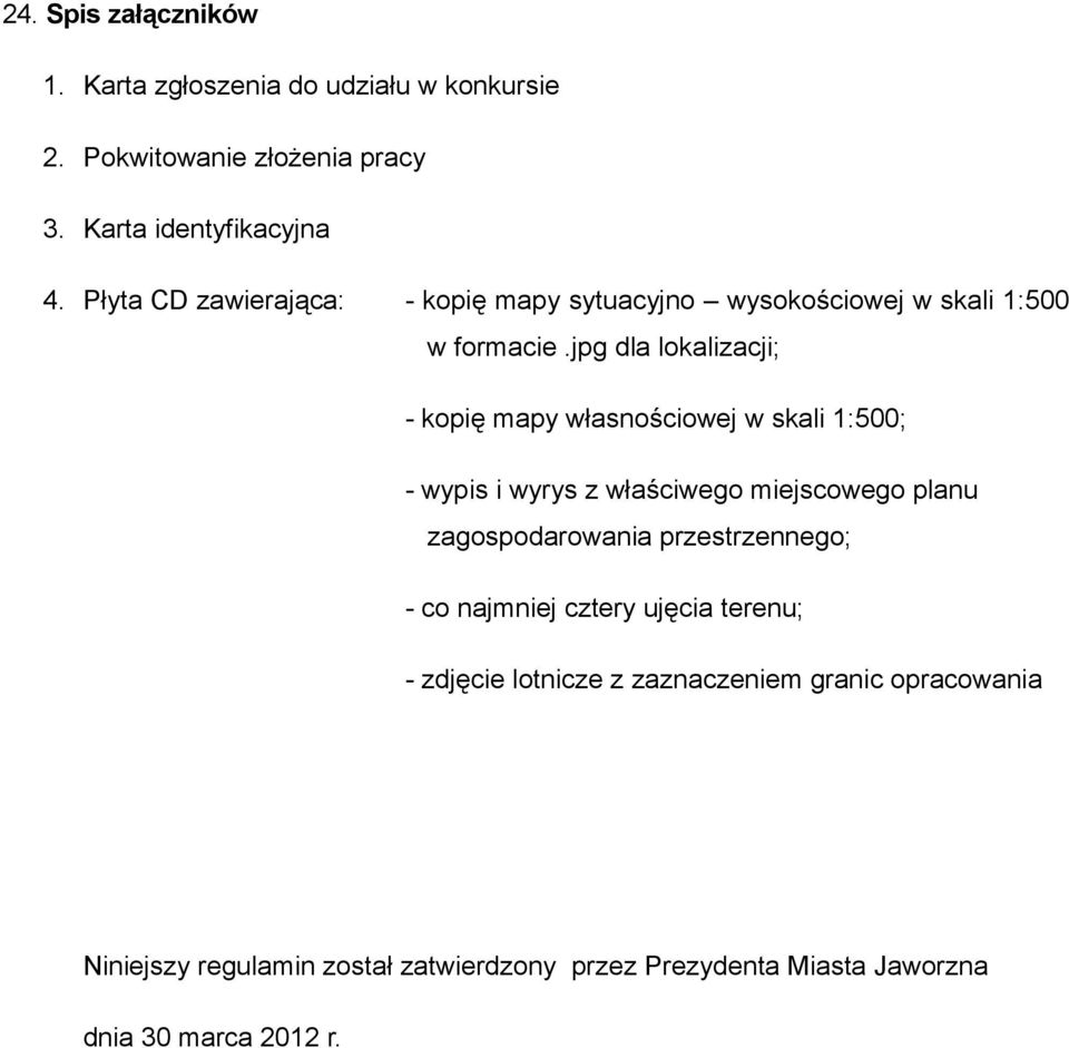 jpg dla lokalizacji; - kopię mapy własnościowej w skali 1:500; - wypis i wyrys z właściwego miejscowego planu zagospodarowania