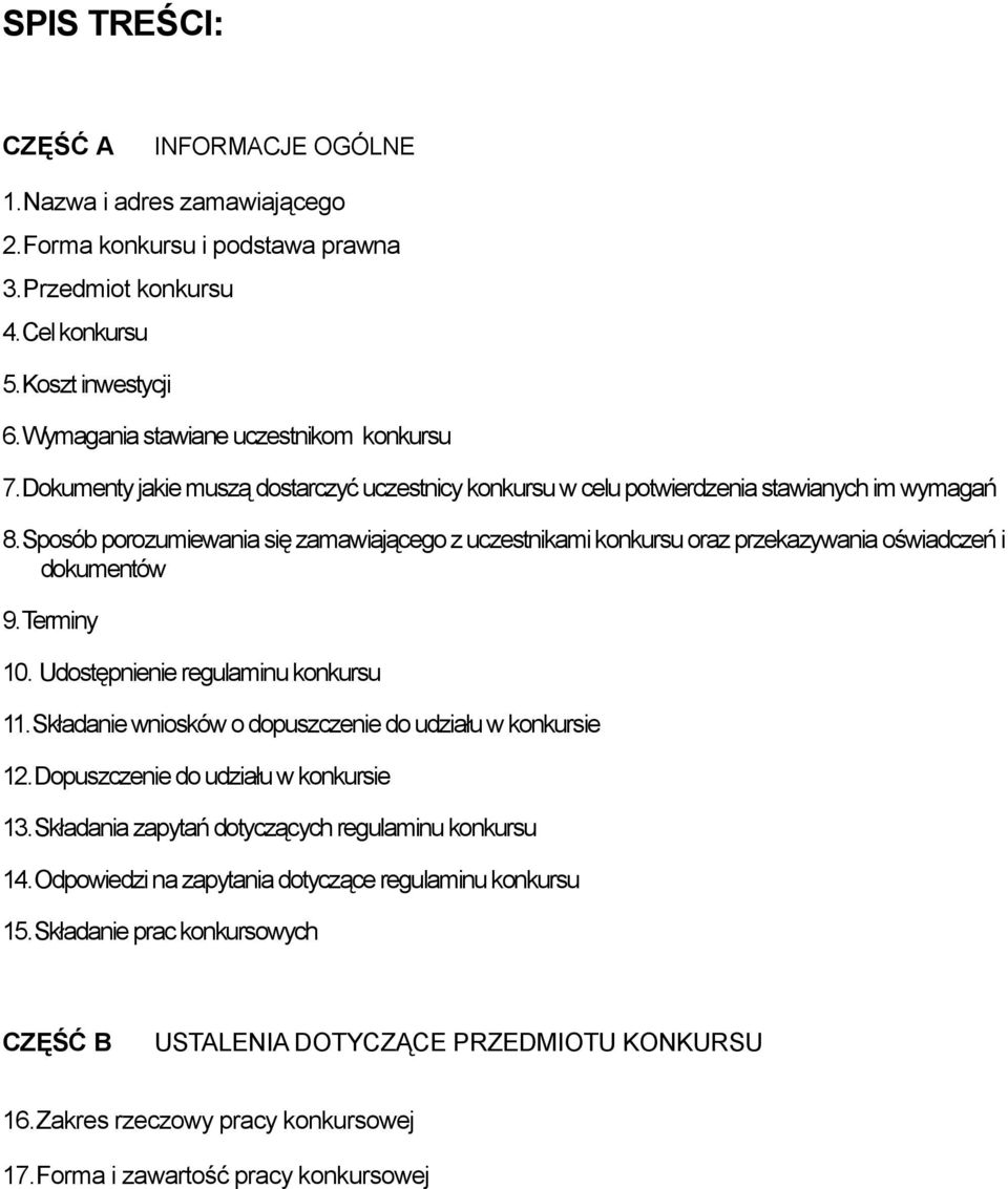 Sposób porozumiewania się zamawiającego z uczestnikami konkursu oraz przekazywania oświadczeń i dokumentów 9.Terminy 10. Udostępnienie regulaminu konkursu 11.