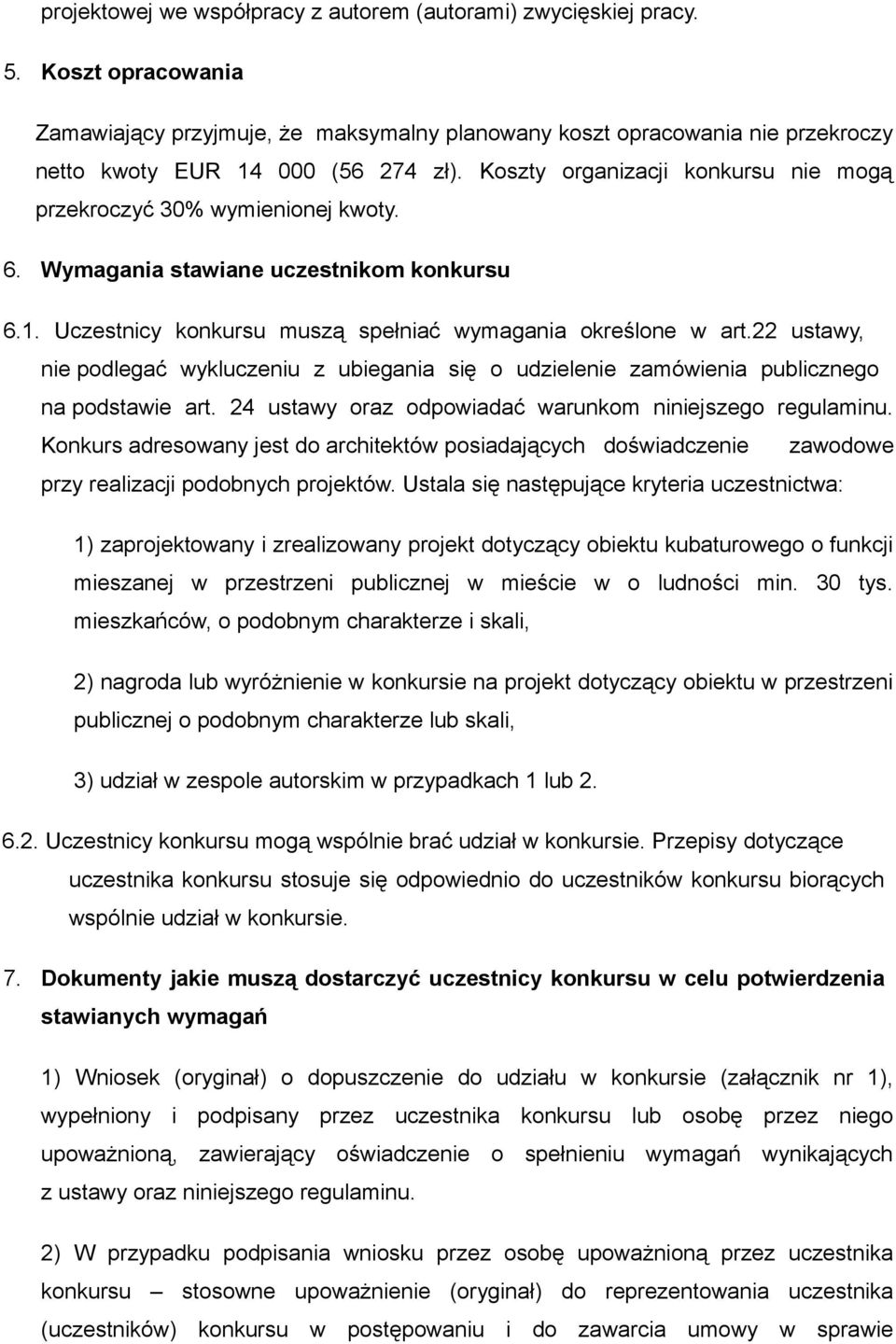Koszty organizacji konkursu nie mogą przekroczyć 30% wymienionej kwoty. 6. Wymagania stawiane uczestnikom konkursu 6.1. Uczestnicy konkursu muszą spełniać wymagania określone w art.