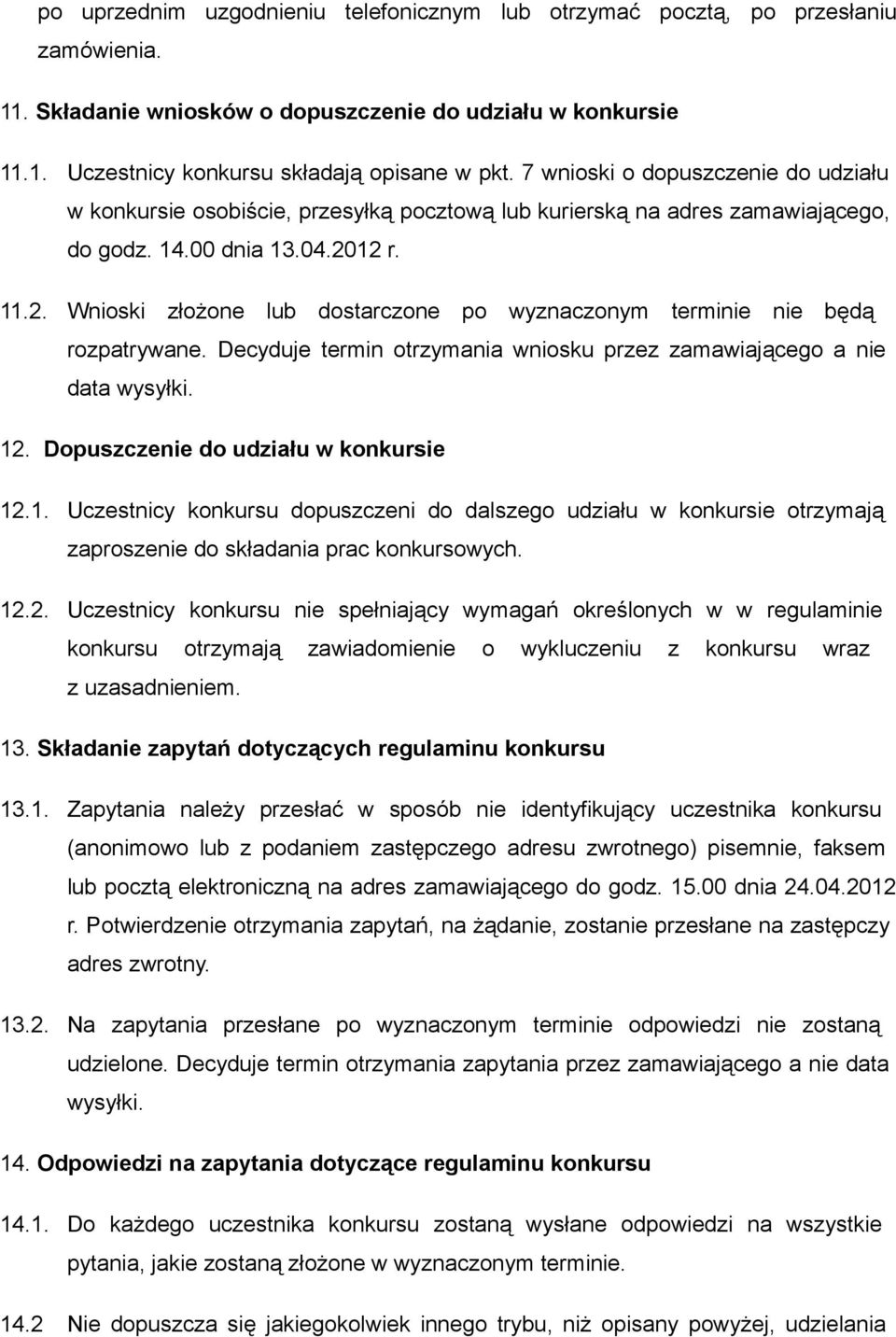 12 r. 11.2. Wnioski złożone lub dostarczone po wyznaczonym terminie nie będą rozpatrywane. Decyduje termin otrzymania wniosku przez zamawiającego a nie data wysyłki. 12.
