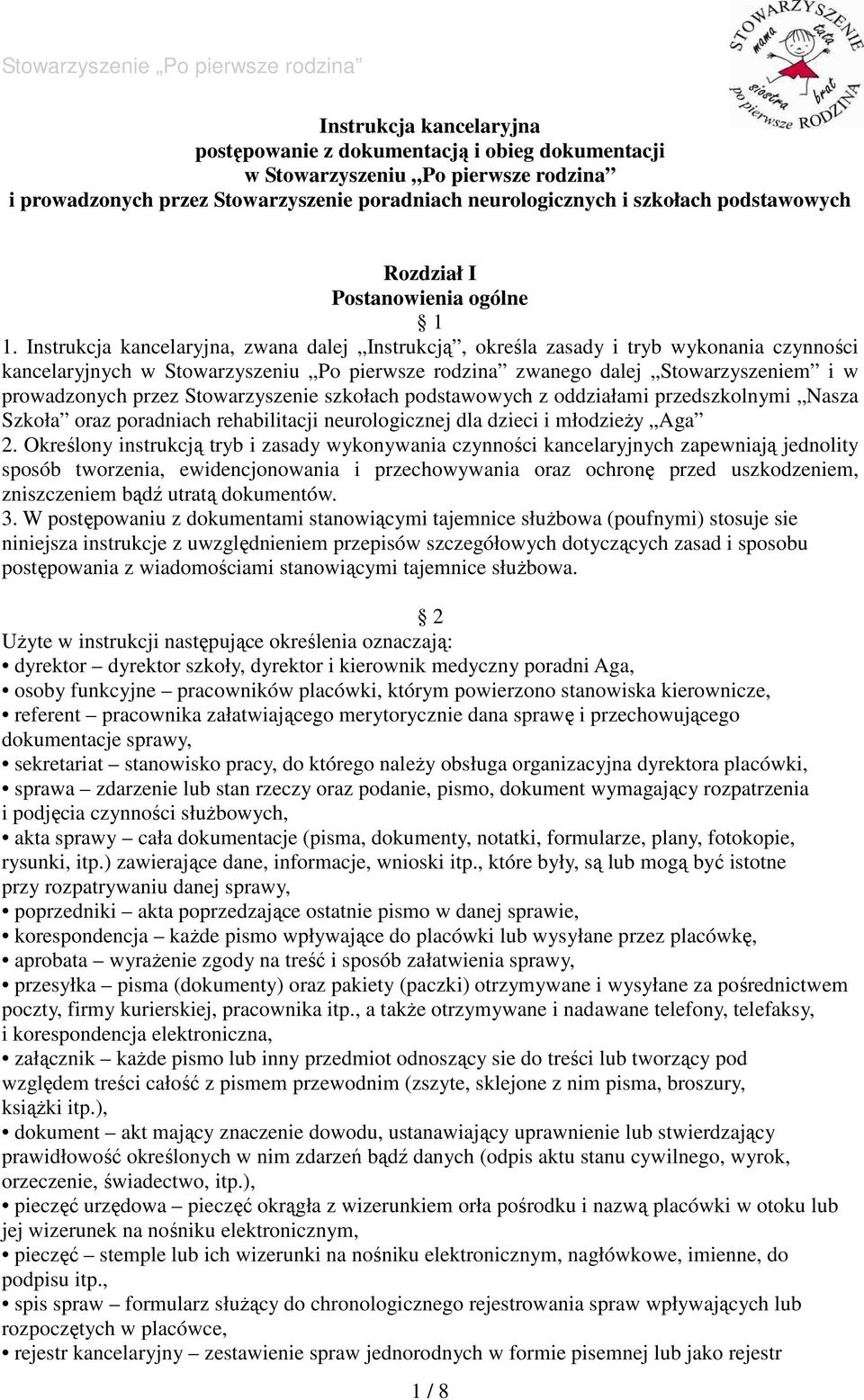 Instrukcja kancelaryjna, zwana dalej Instrukcją, określa zasady i tryb wykonania czynności kancelaryjnych w Stowarzyszeniu Po pierwsze rodzina zwanego dalej Stowarzyszeniem i w prowadzonych przez