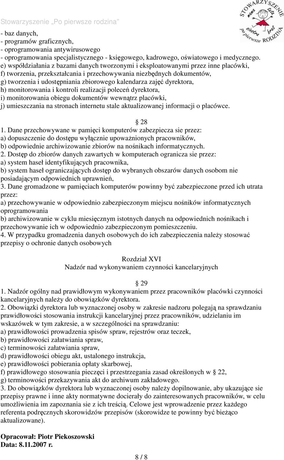 kalendarza zajęć dyrektora, h) monitorowania i kontroli realizacji poleceń dyrektora, i) monitorowania obiegu dokumentów wewnątrz placówki, j) umieszczania na stronach internetu stale aktualizowanej