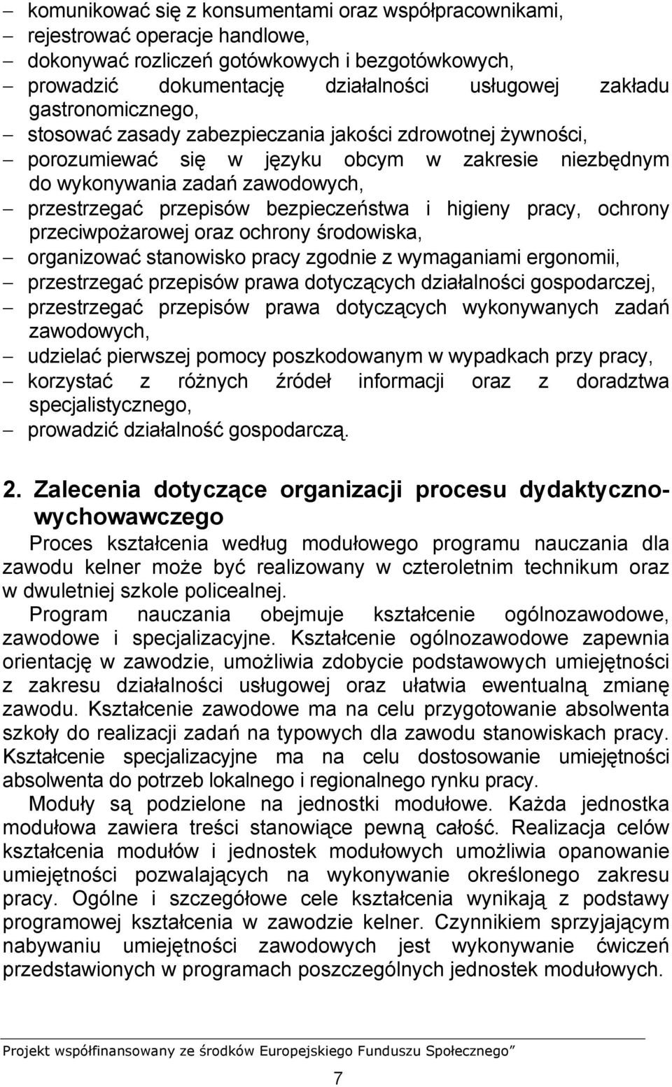 bezpieczeństwa i higieny pracy, ochrony przeciwpożarowej oraz ochrony środowiska, organizować stanowisko pracy zgodnie z wymaganiami ergonomii, przestrzegać przepisów prawa dotyczących działalności