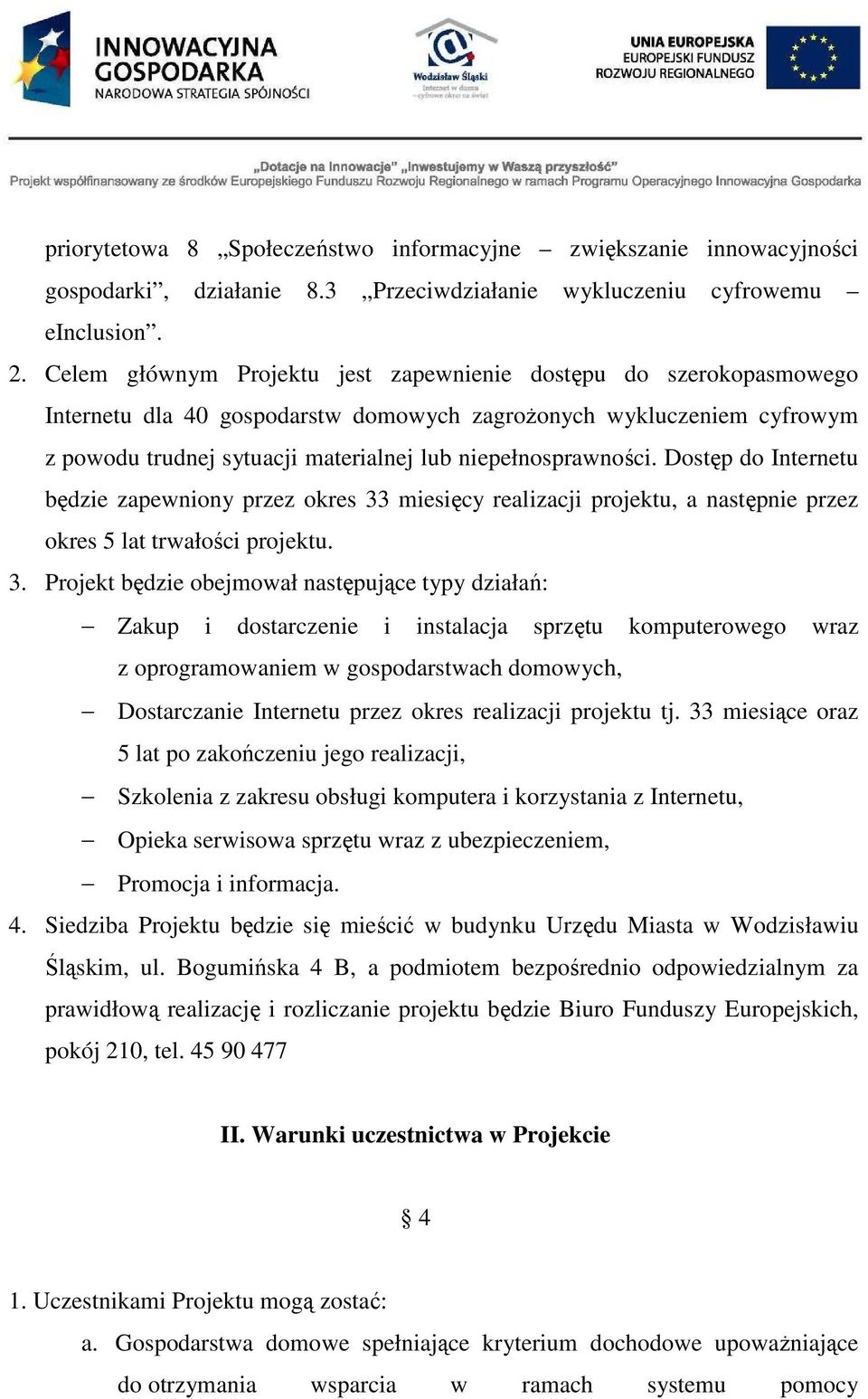 niepełnosprawności. Dostęp do Internetu będzie zapewniony przez okres 33