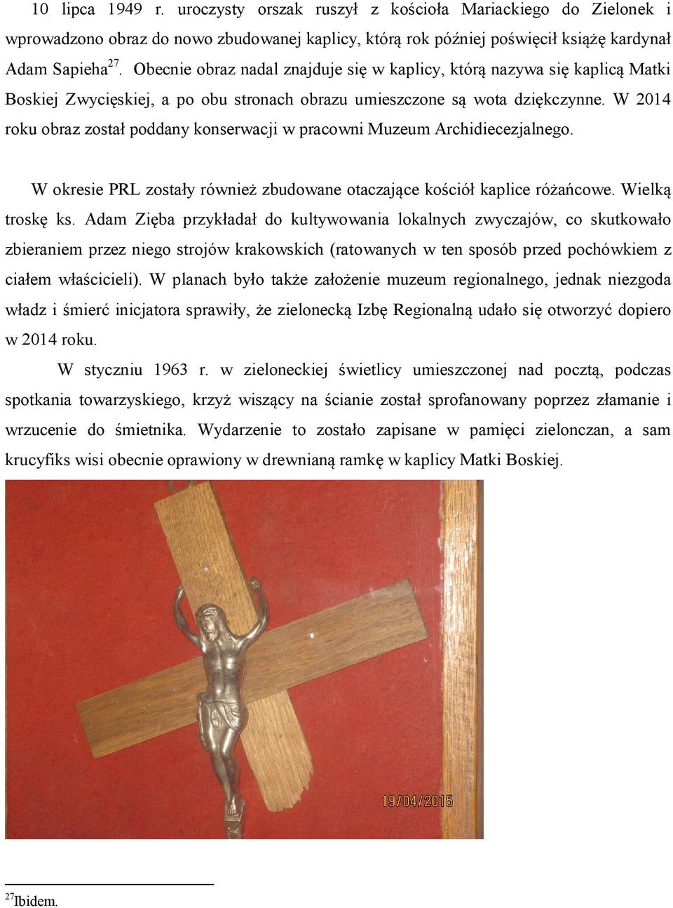 W 2014 roku obraz został poddany konserwacji w pracowni Muzeum Archidiecezjalnego. W okresie PRL zostały również zbudowane otaczające kościół kaplice różańcowe. Wielką troskę ks.