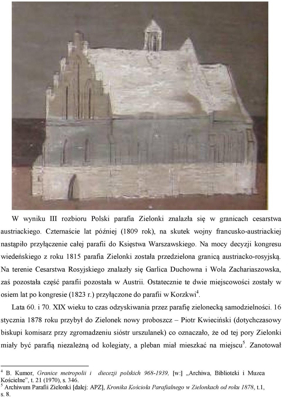 Na mocy decyzji kongresu wiedeńskiego z roku 1815 parafia Zielonki została przedzielona granicą austriacko-rosyjską.