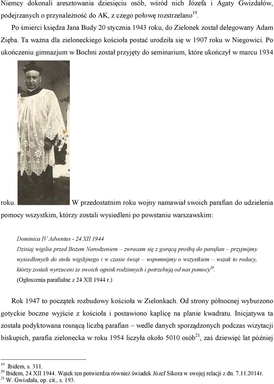 Po ukończeniu gimnazjum w Bochni został przyjęty do seminarium, które ukończył w marcu 1934 roku.