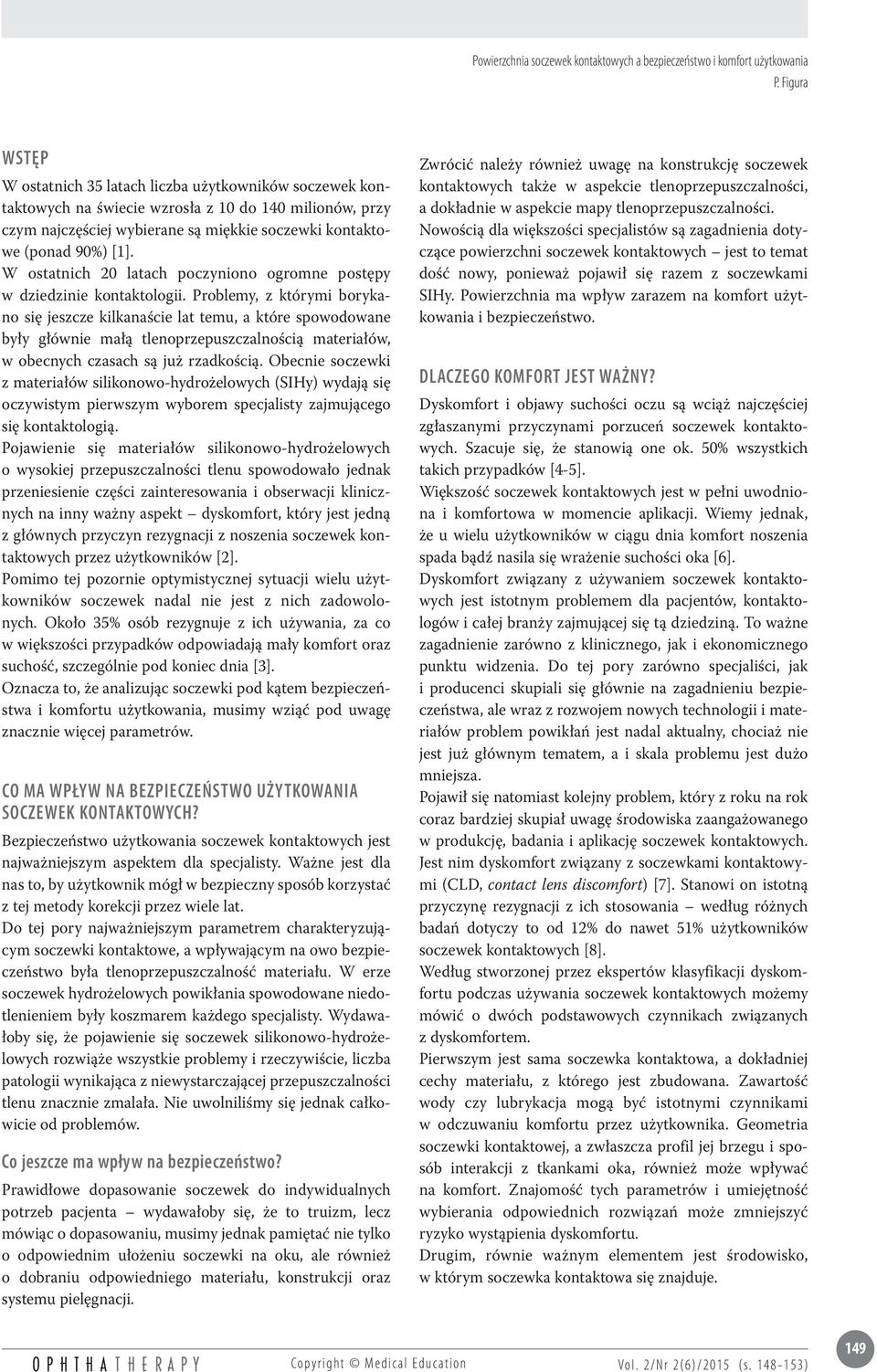 Problemy, z którymi borykano się jeszcze kilkanaście lat temu, a które spowodowane były głównie małą tlenoprzepuszczalnością materiałów, w obecnych czasach są już rzadkością.