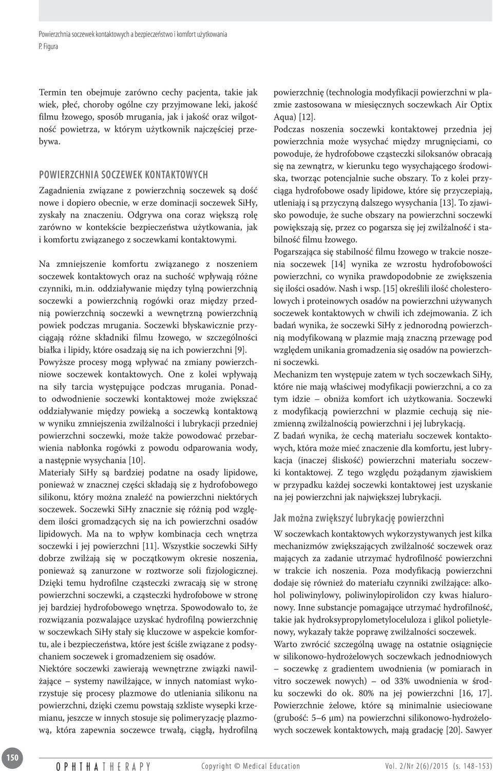 Odgrywa ona coraz większą rolę zarówno w kontekście bezpieczeństwa użytkowania, jak i komfortu związanego z soczewkami kontaktowymi.